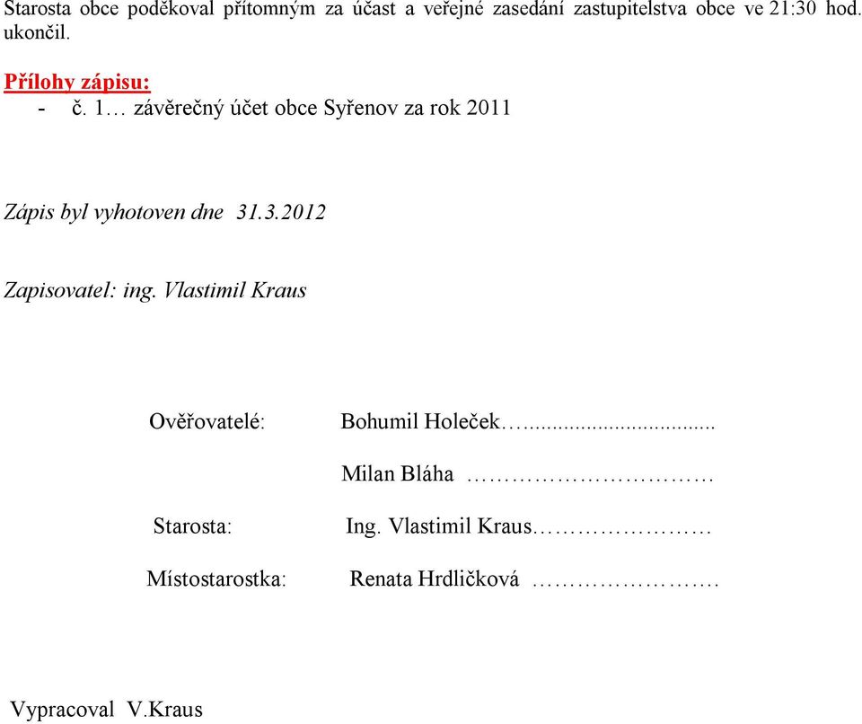 1 závěrečný účet obce Syřenov za rok 2011 Zápis byl vyhotoven dne 31.3.2012 Zapisovatel: ing.