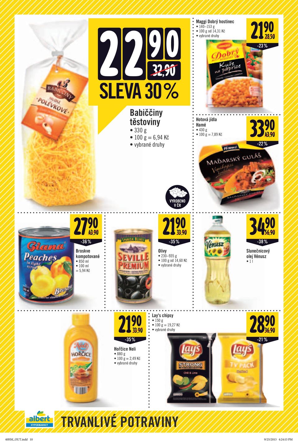 21 90 33,90-35% Olivy 230 935 g 100 g od 14,60 Kč 34 90 56,90-38 % Slunečnicový olej Vénusz 1 l 21 90 Lay's chipsy 28 90 150 g