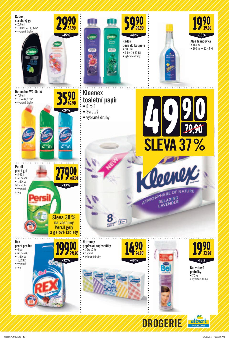 1 dávka od 5,58 Kč vybrané druhy 279 00-33 % 419,00 Sleva 30 % na všechny Persil gely a gelové tablety Rex prací prášek 6 kg 60 dávek 1 dávka = 3,32 Kč vybrané druhy