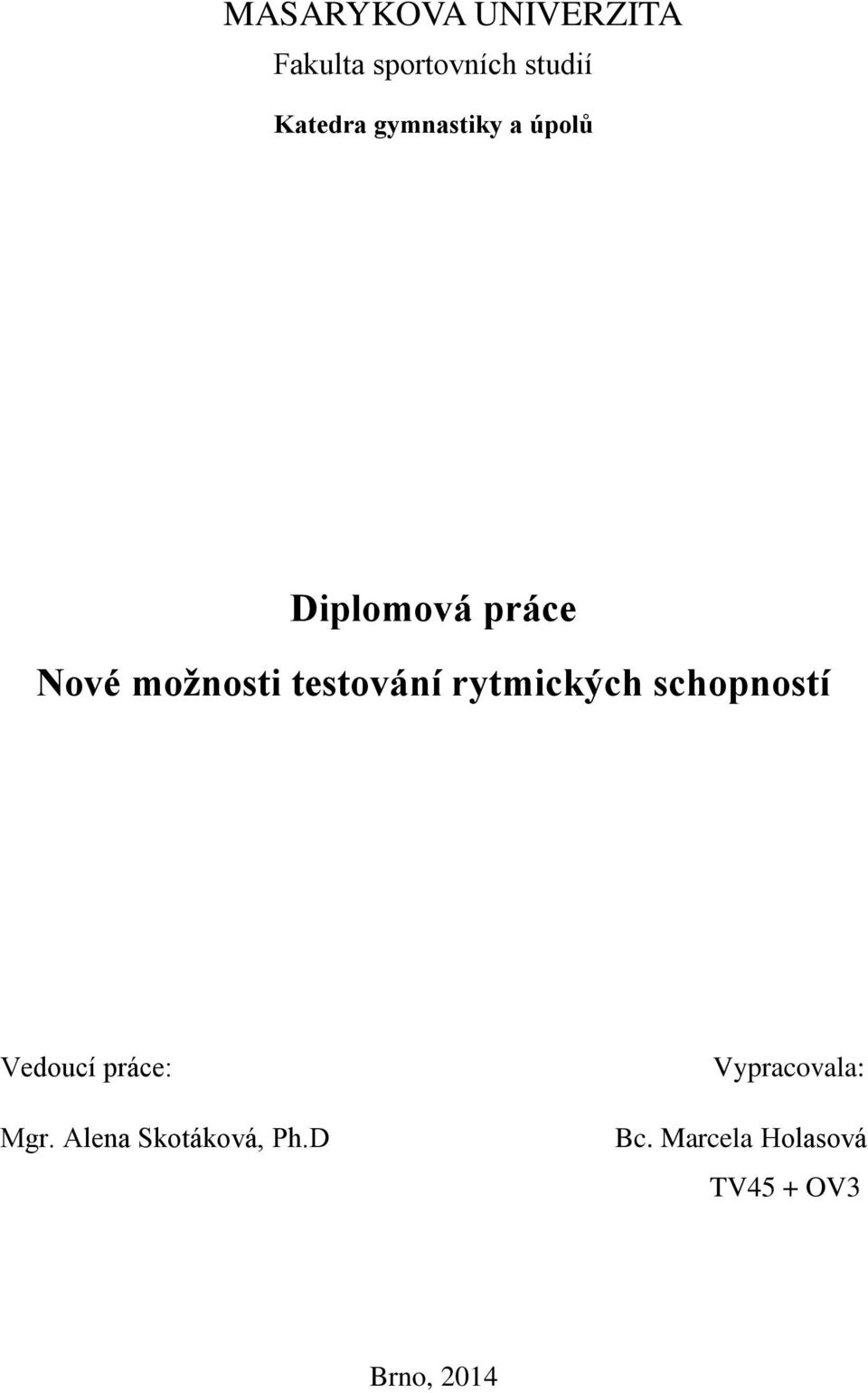 rytmických schopností Vedoucí práce: Mgr.