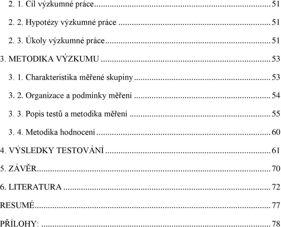 Organizace a podmínky měření... 54 3. 3. Popis testů a metodika měření... 55 3. 4.