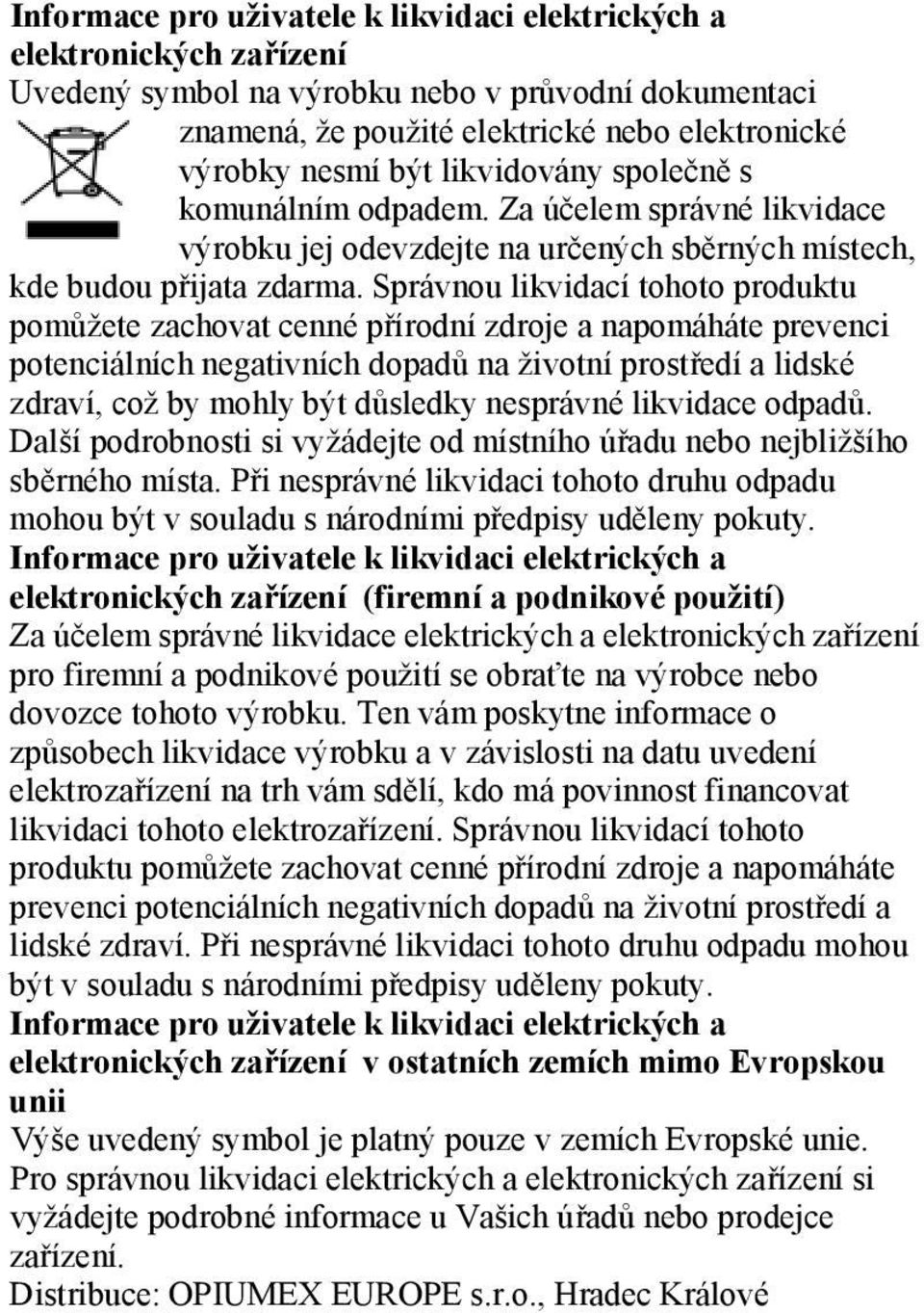 Správnou likvidací tohoto produktu pomůžete zachovat cenné přírodní zdroje a napomáháte prevenci potenciálních negativních dopadů na životní prostředí a lidské zdraví, což by mohly být důsledky