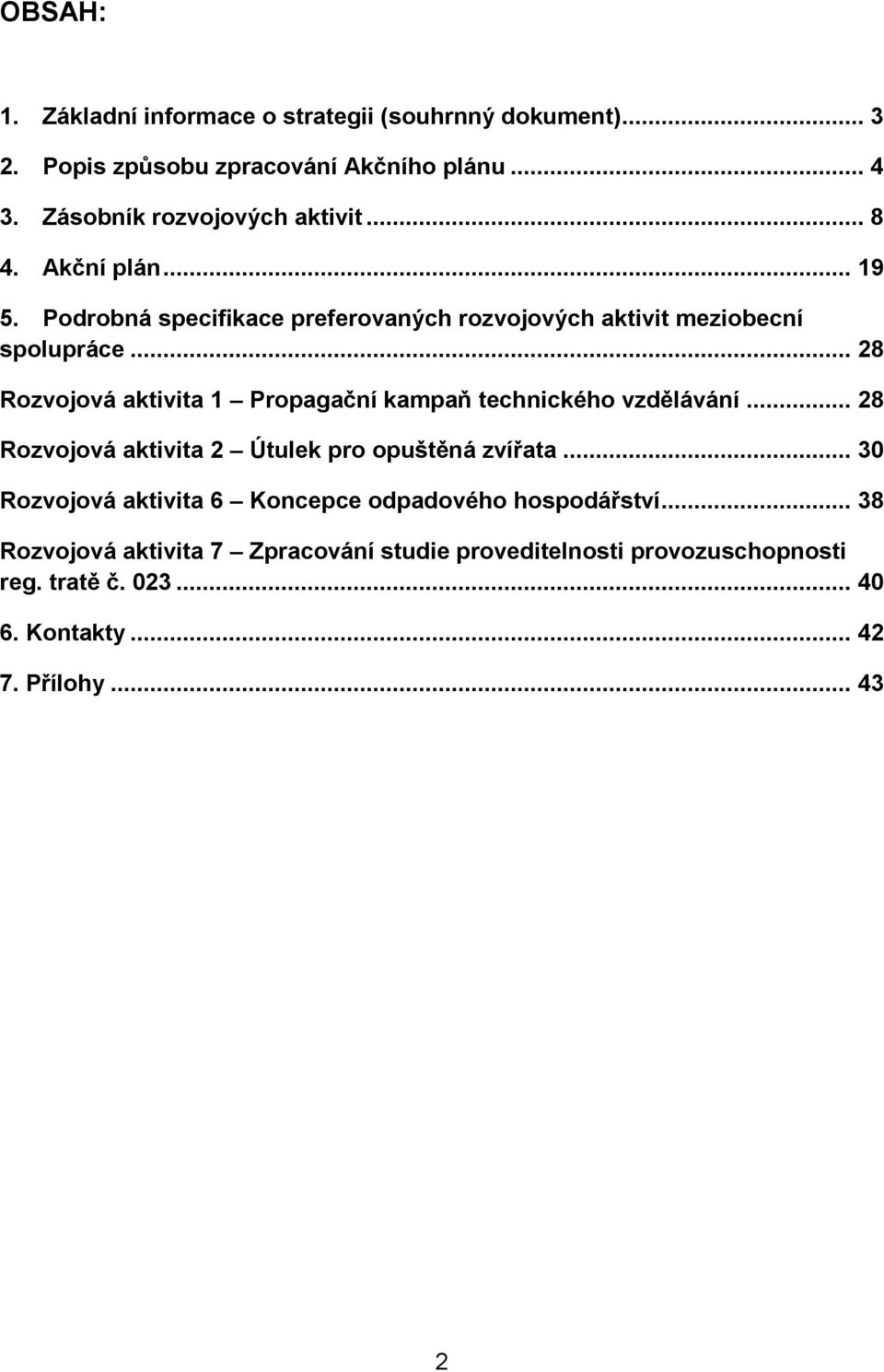 .. 28 Rozvojová aktivita 1 Propagační kampaň technického vzdělávání... 28 Rozvojová aktivita 2 Útulek pro opuštěná zvířata.