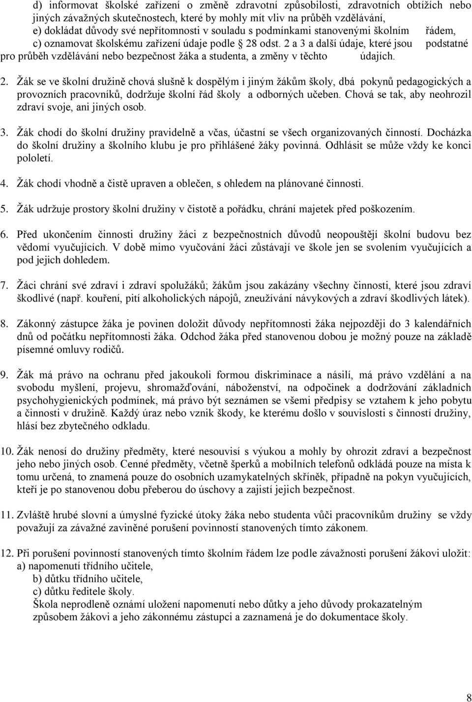 2 a 3 a další údaje, které jsou podstatné pro průběh vzdělávání nebo bezpečnost ţáka a studenta, a změny v těchto údajích. 2.