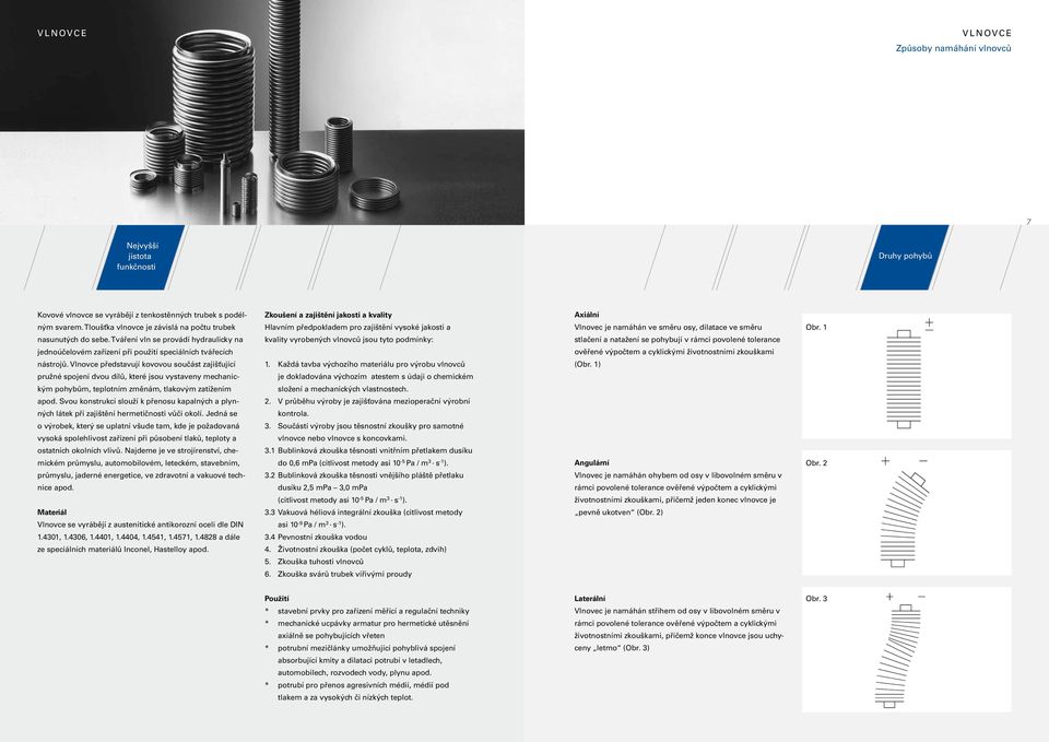 Tváření vn e provádí hydrauicky na kvaity vyrobených vnovců jou tyto podínky: tačení a natažení e pohybují v ráci povoené toerance jednoúčeové zařízení při použití peciáních tvářecích ověřené výpočte