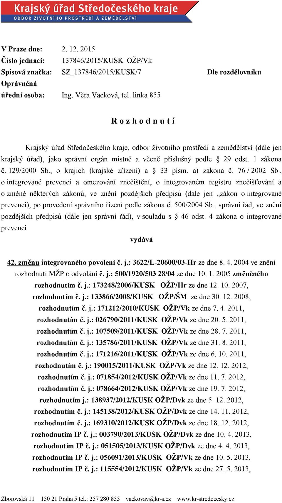 odst. 1 zákona č. 129/2000 Sb., o krajích (krajské zřízení) a 33 písm. a) zákona č. 76 / 2002 Sb.