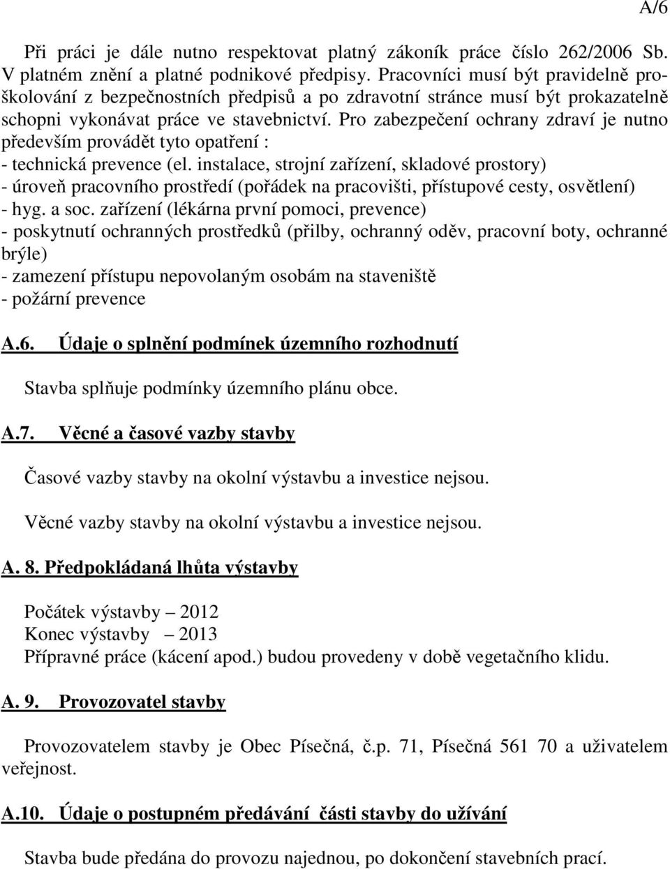 Pro zabezpečení ochrany zdraví je nutno především provádět tyto opatření : - technická prevence (el.