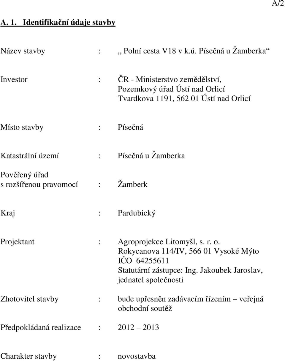 Písečná u Žamberka Investor : ČR - Ministerstvo zemědělství, Pozemkový úřad Ústí nad Orlicí Tvardkova 1191, 562 01 Ústí nad Orlicí Místo stavby : Písečná