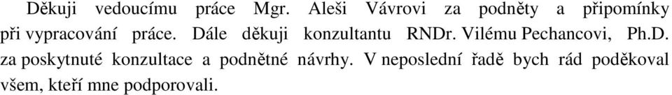 Dále děkuji konzultantu RNDr. Vilému Pechancovi, Ph.D. za poskytnuté konzultace a podnětné návrhy.