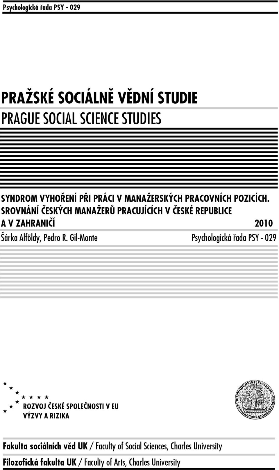 SROVNÁNÍ ČESKÝCH MANAŽERŮ PRACUJÍCÍCH V ČESKÉ REPUBLICE A V ZAHRANIČÍ 2010 Šárka Alföldy, Pedro R.