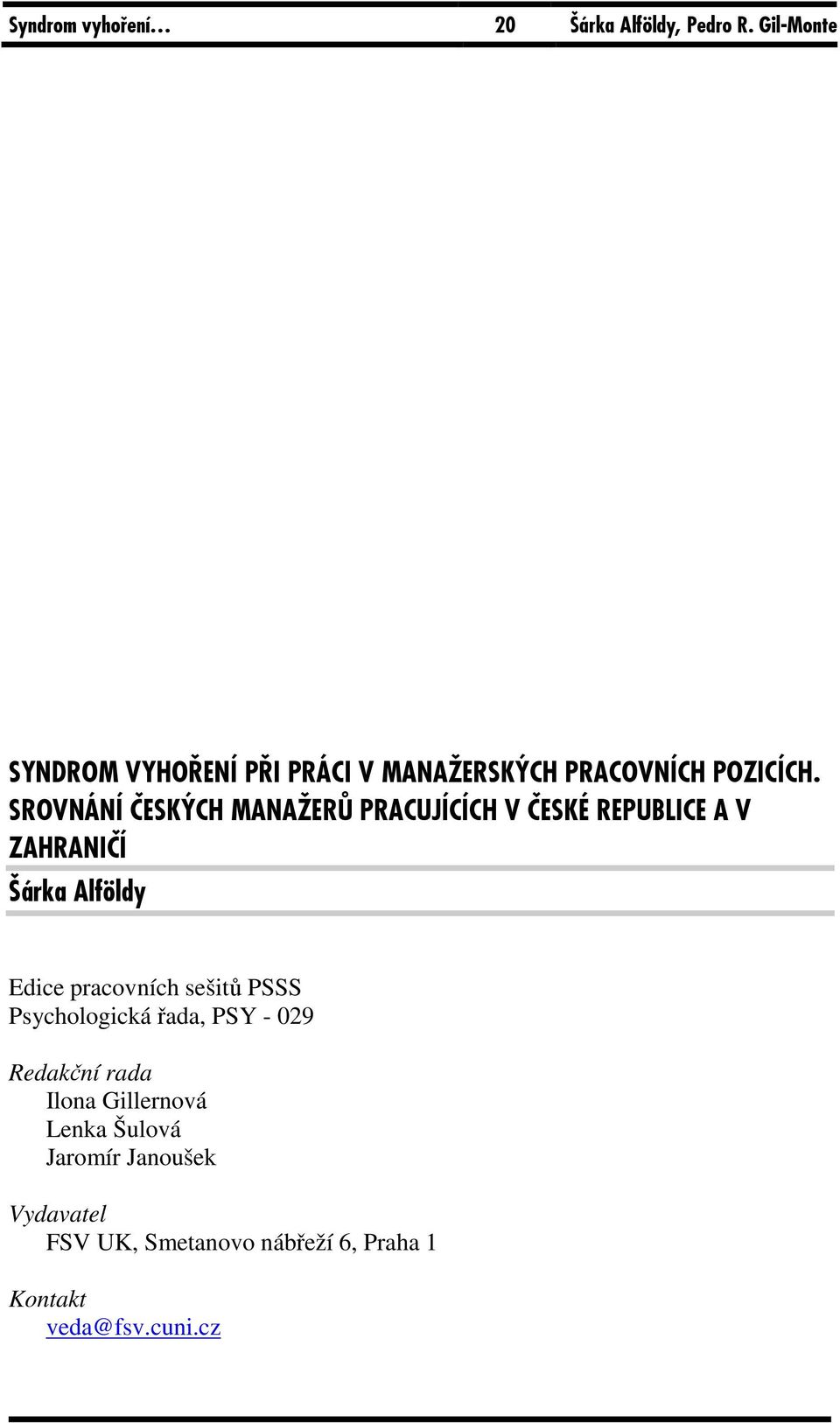 SROVNÁNÍ ČESKÝCH MANAŽERŮ PRACUJÍCÍCH V ČESKÉ REPUBLICE A V ZAHRANIČÍ Šárka Alföldy Edice