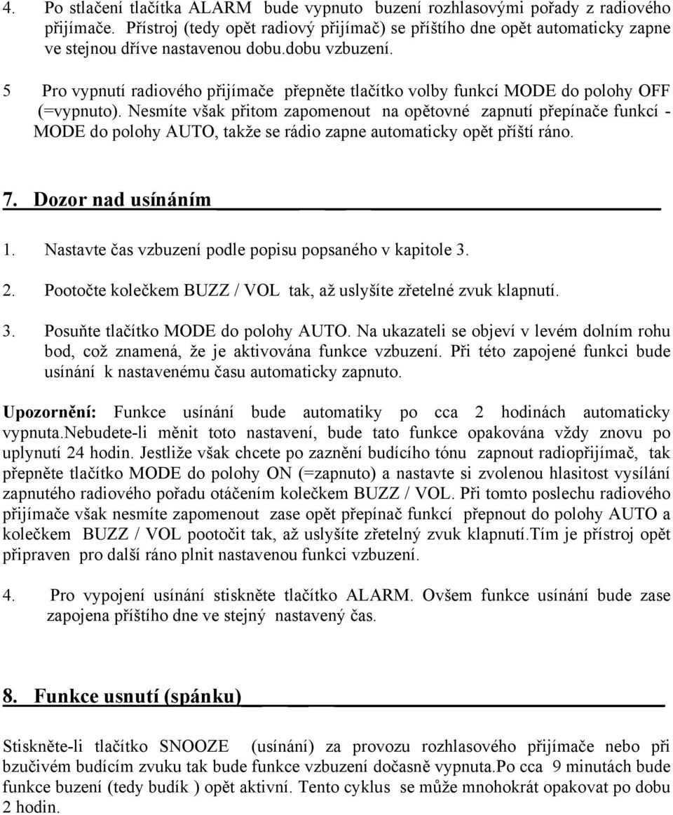 5 Pro vypnutí radiového přijímače přepněte tlačítko volby funkcí MODE do polohy OFF (=vypnuto).