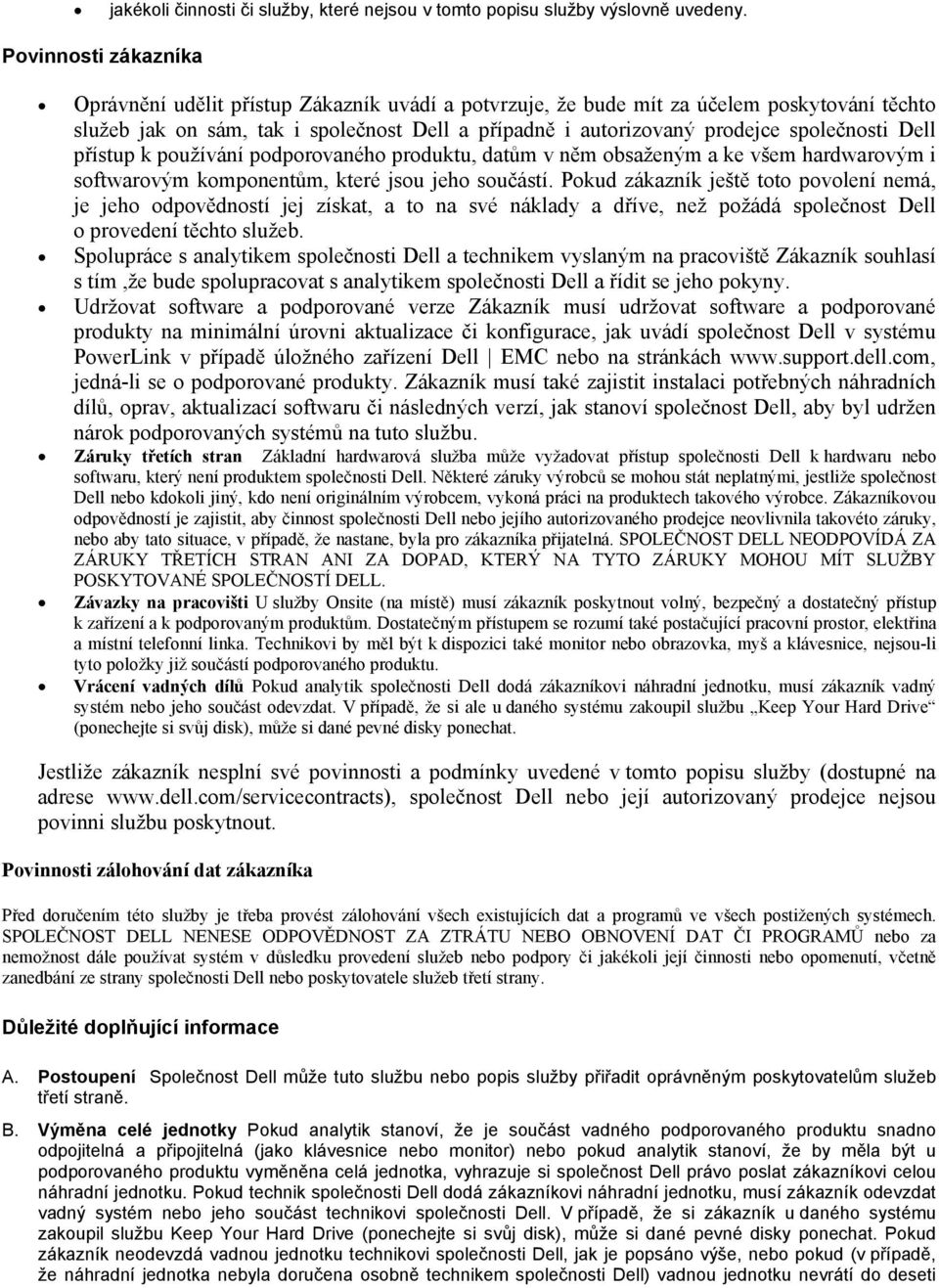 společnosti Dell přístup k používání podporovaného produktu, datům v něm obsaženým a ke všem hardwarovým i softwarovým komponentům, které jsou jeho součástí.