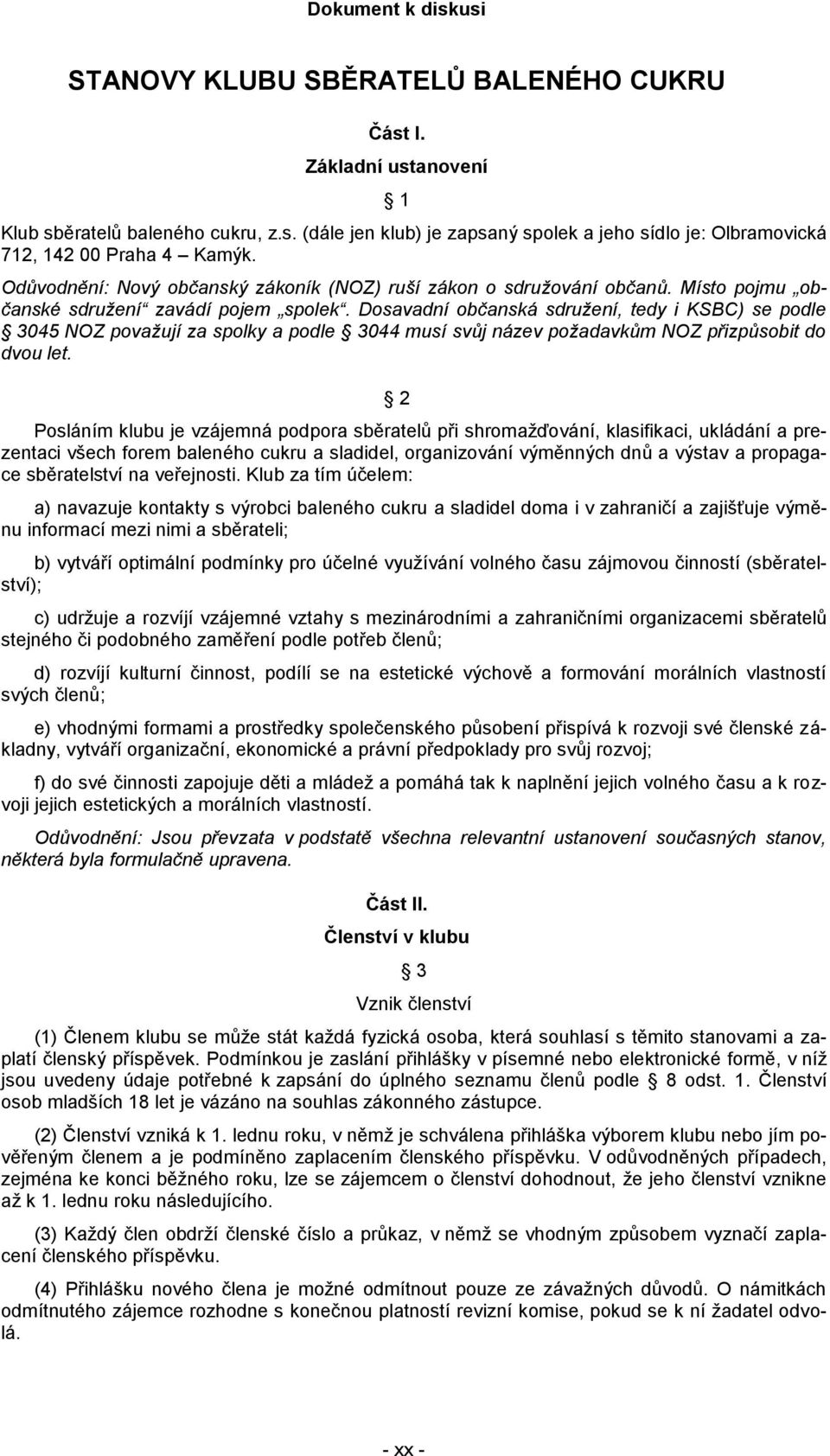 Dosavadní občanská sdružení, tedy i KSBC) se podle 3045 NOZ považují za spolky a podle 3044 musí svůj název požadavkům NOZ přizpůsobit do dvou let.