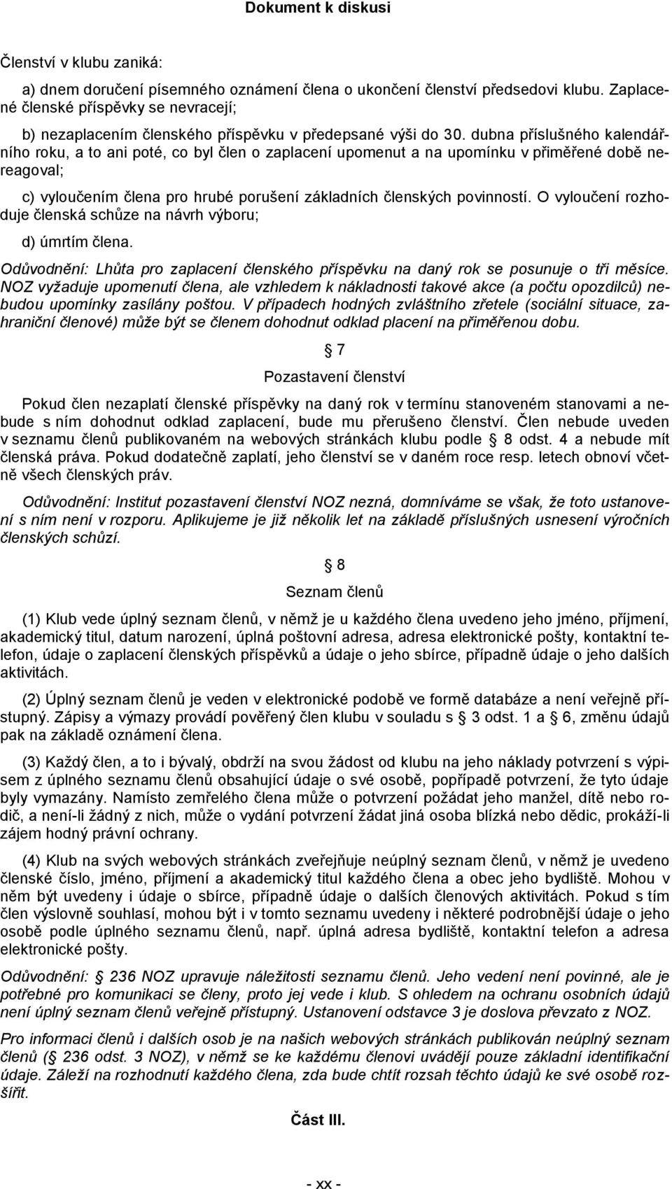 dubna příslušného kalendářního roku, a to ani poté, co byl člen o zaplacení upomenut a na upomínku v přiměřené době nereagoval; c) vyloučením člena pro hrubé porušení základních členských povinností.