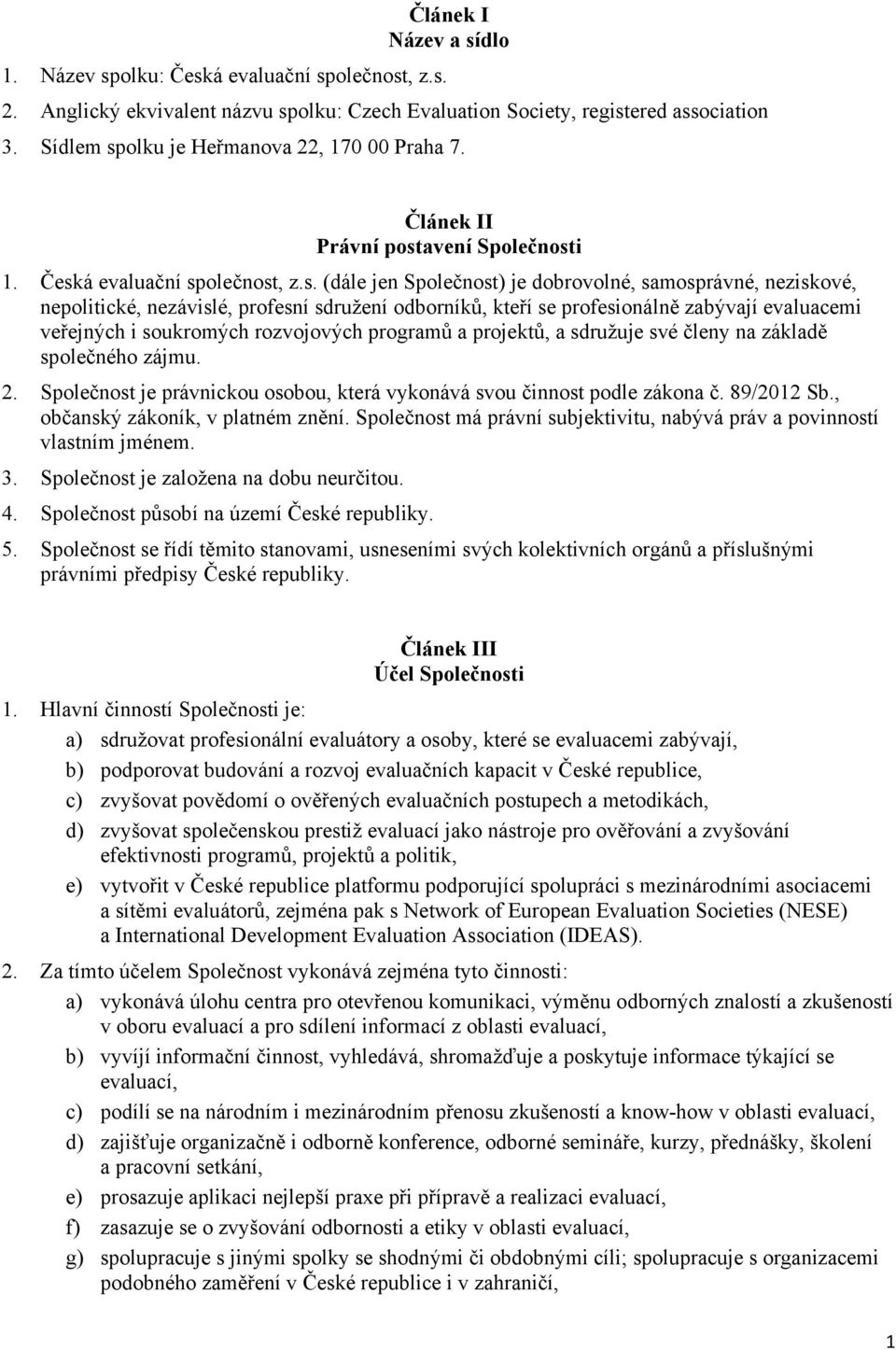 olku je Heřmanova 22, 170 00 Praha 7. Článek II Právní post