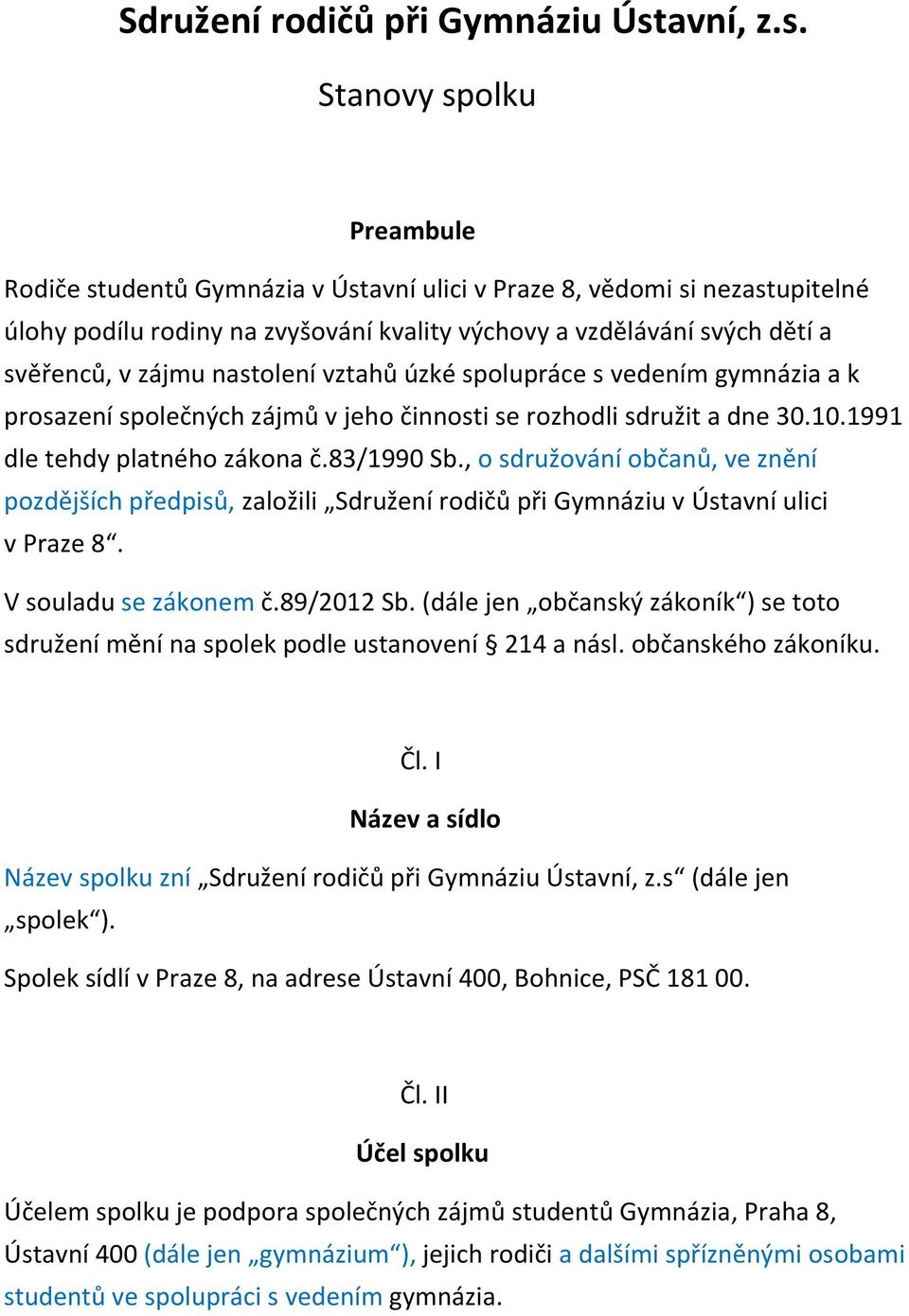 Stanovy spolku Preambule Rodiče studentů Gymnázia v Ústavní ulici v Praze 8, vědomi si nezastupitelné úlohy podílu rodiny na zvyšování kvality výchovy a vzdělávání svých dětí a svěřenců, v zájmu