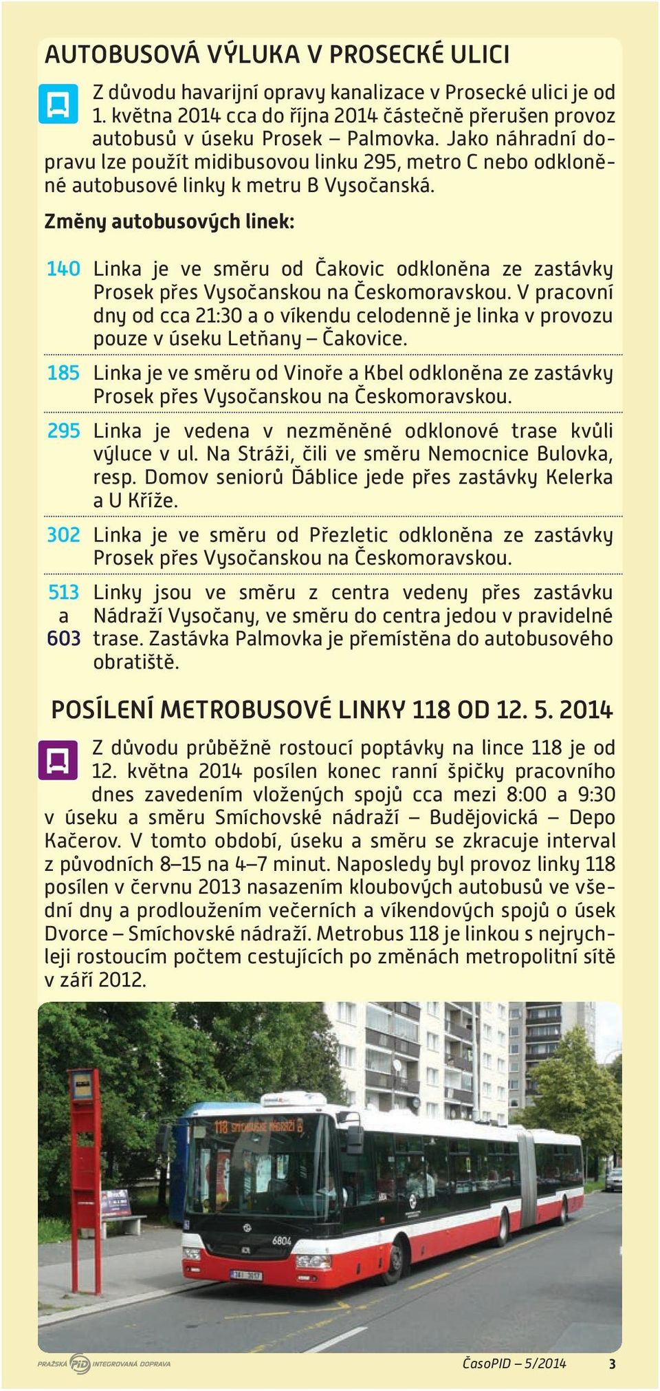 Změny autobusových linek: 140 Linka je ve směru od Čakovic odkloněna ze zastávky Prosek přes Vysočanskou na Českomoravskou.