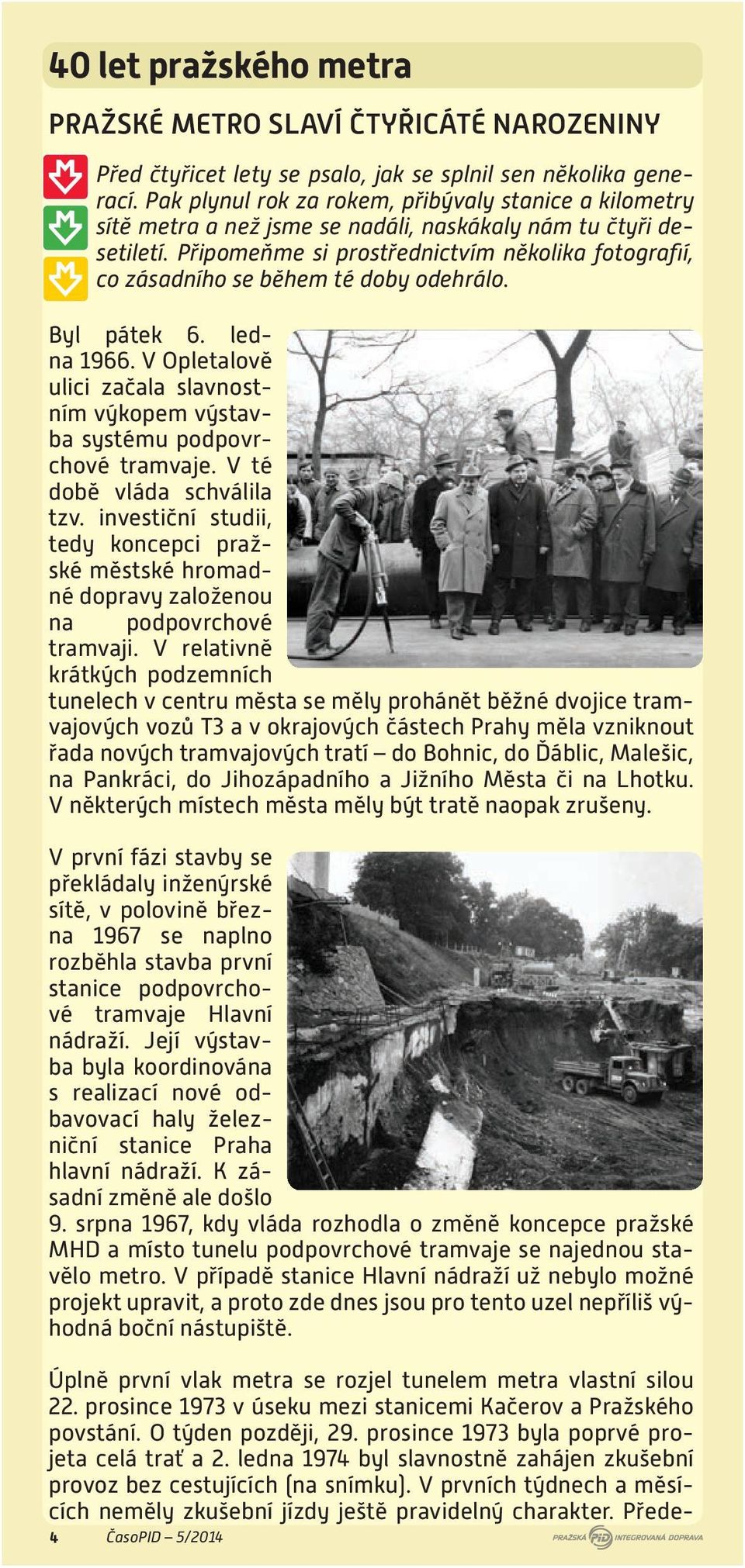 Připomeňme si prostřednictvím několika fotografií, co zásadního se během té doby odehrálo. Byl pátek 6. ledna 1966.