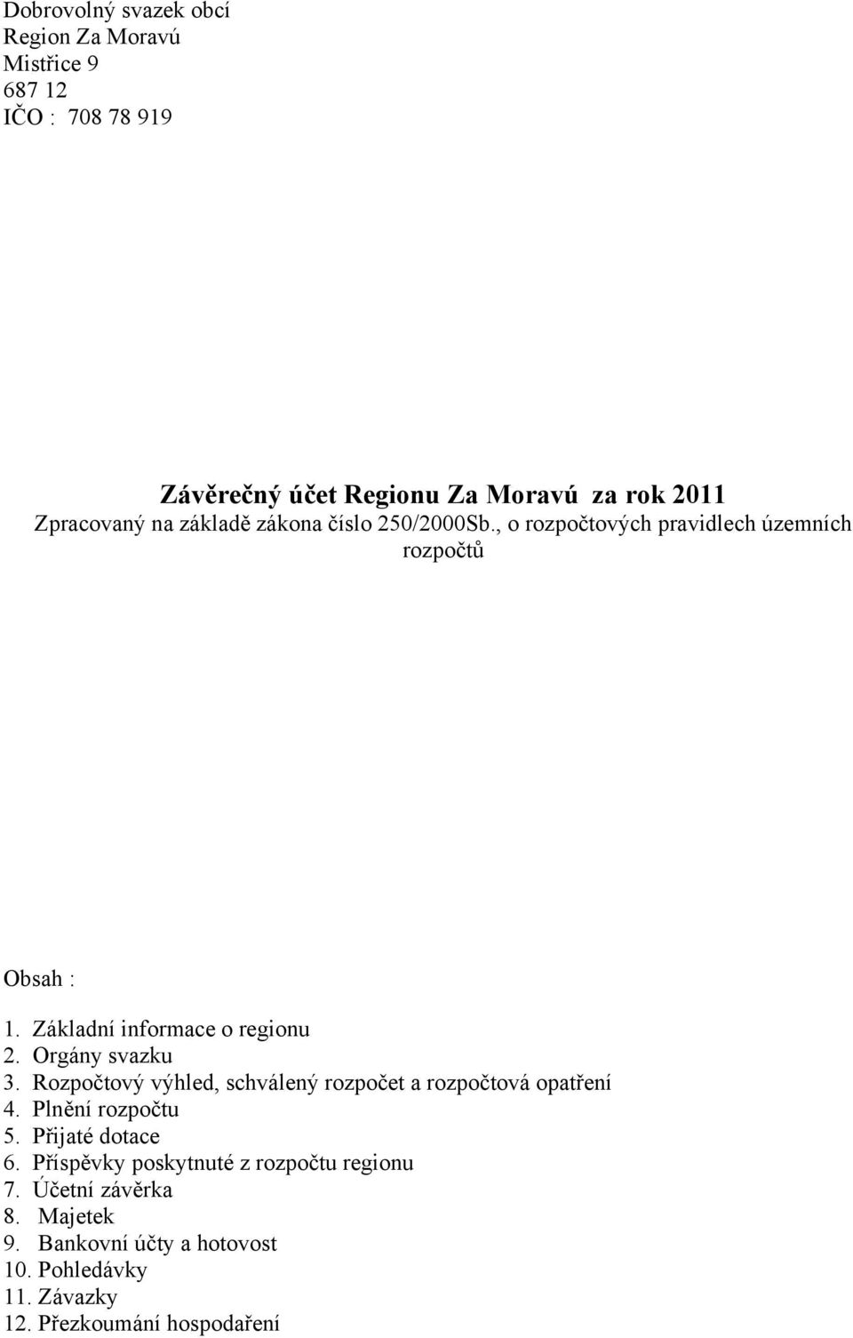 Orgány svazku 3. Rozpočtový výhled, schválený rozpočet a rozpočtová opatření 4. Plnění rozpočtu 5. Přijaté dotace 6.