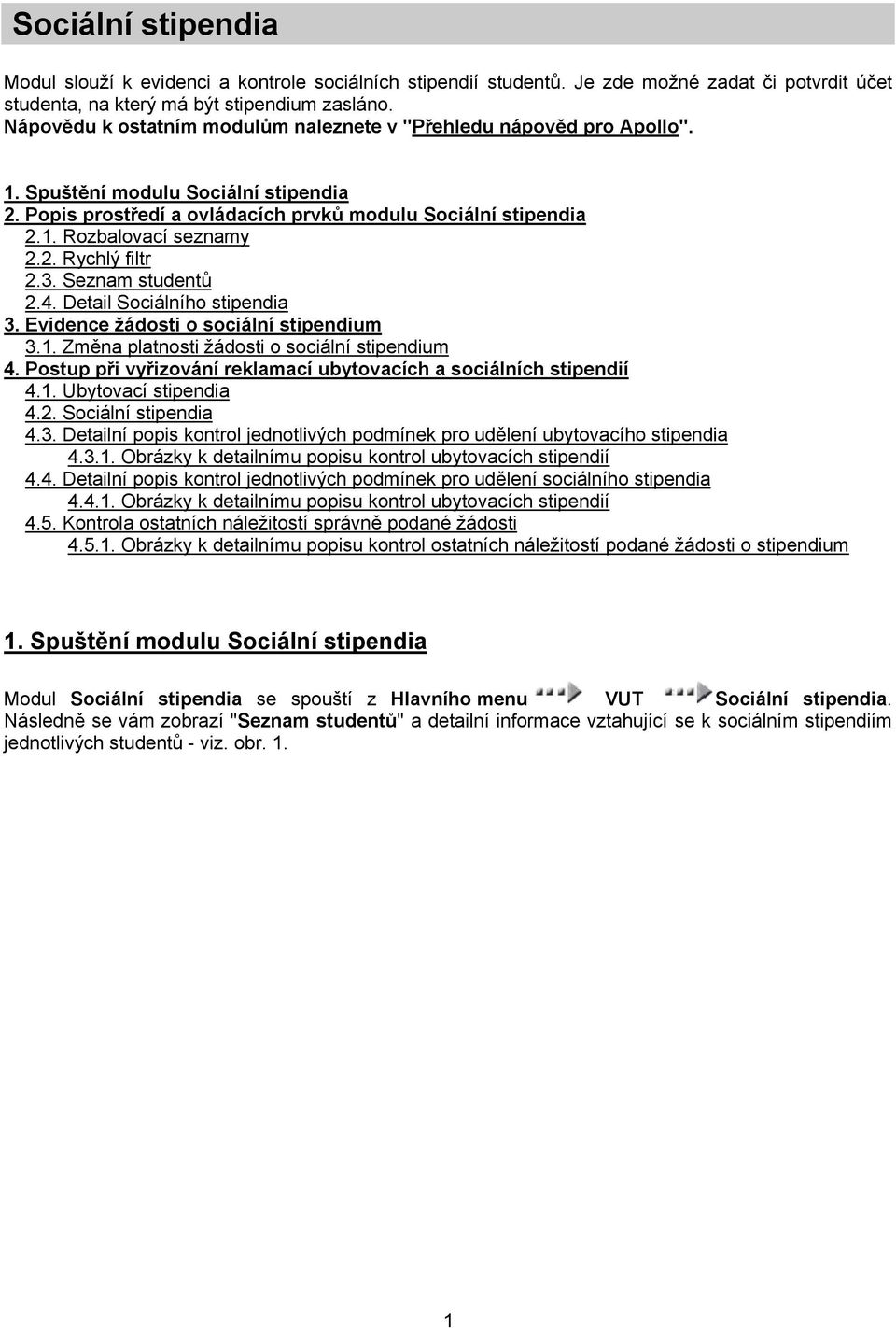 2. Rychlý filtr 2.3. Seznam studentů 2.4. Detail Sociálního stipendia 3. Evidence žádosti o sociální stipendium 3.1. Změna platnosti žádosti o sociální stipendium 4.