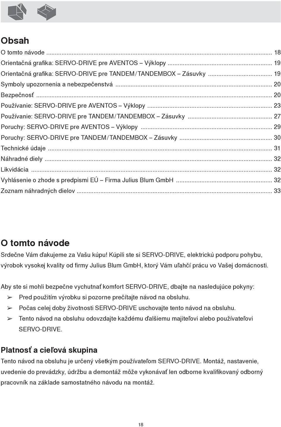 .. 29 Poruchy: SERVO-DRIVE pre TANDEM / TANDEMBOX Zásuvky... 30 Technické údaje... 3 Náhradné diely... 32 Likvidácia... 32 Vyhlásenie o zhode s predpismi EÚ Firma Julius Blum GmbH.