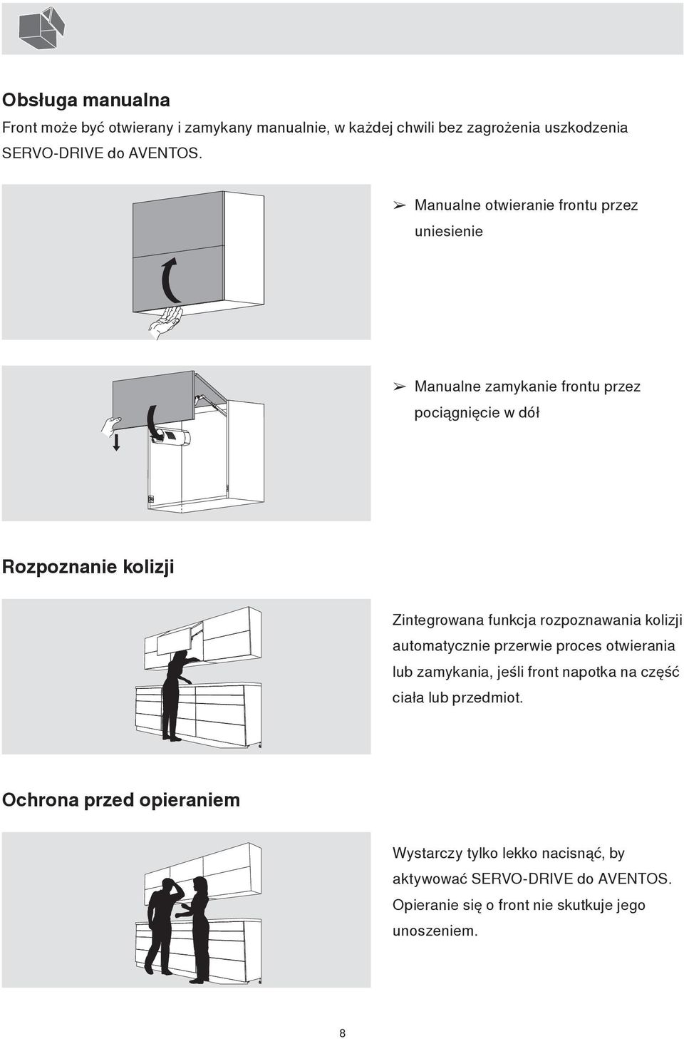 rozpoznawania kolizji automatycznie przerwie proces otwierania lub zamykania, jeśli front napotka na część ciała lub przedmiot.