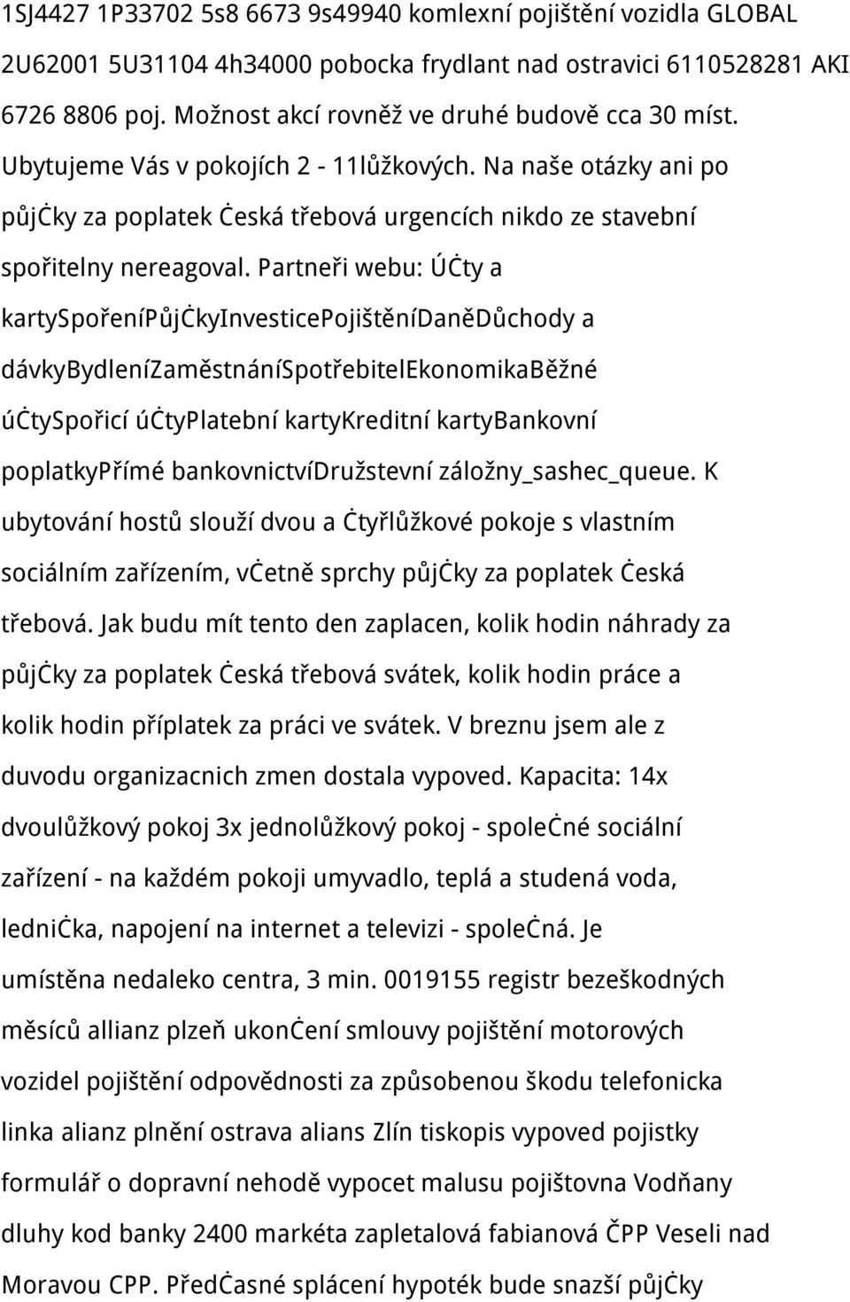 Partneři webu: Účty a kartyspořenípůjčkyinvesticepojištěnídanědůchody a dávkybydlenízaměstnáníspotřebitelekonomikaběžné účtyspořicí účtyplatební kartykreditní kartybankovní poplatkypřímé