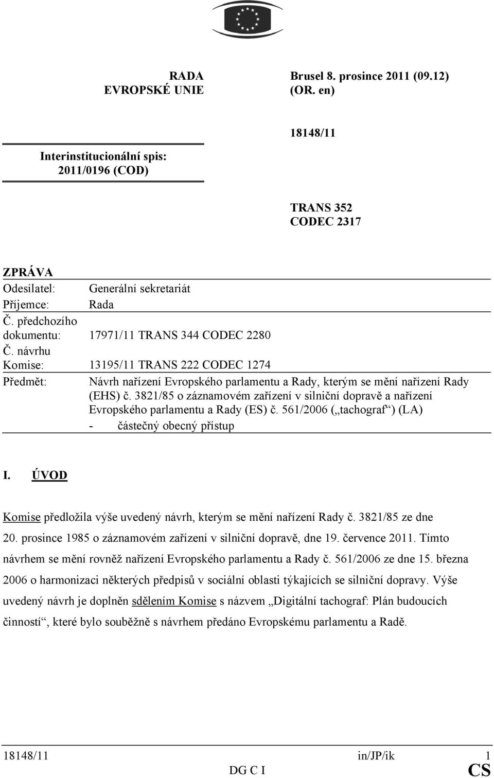 3821/85 o záznamovém zařízení v silniční dopravě a nařízení Evropského parlamentu a Rady (ES) č. 561/2006 ( tachograf ) (LA) - částečný obecný přístup I.