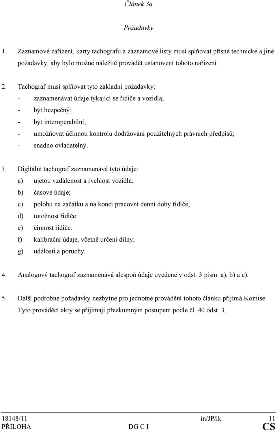 právních předpisů; - snadno ovladatelný. 3.