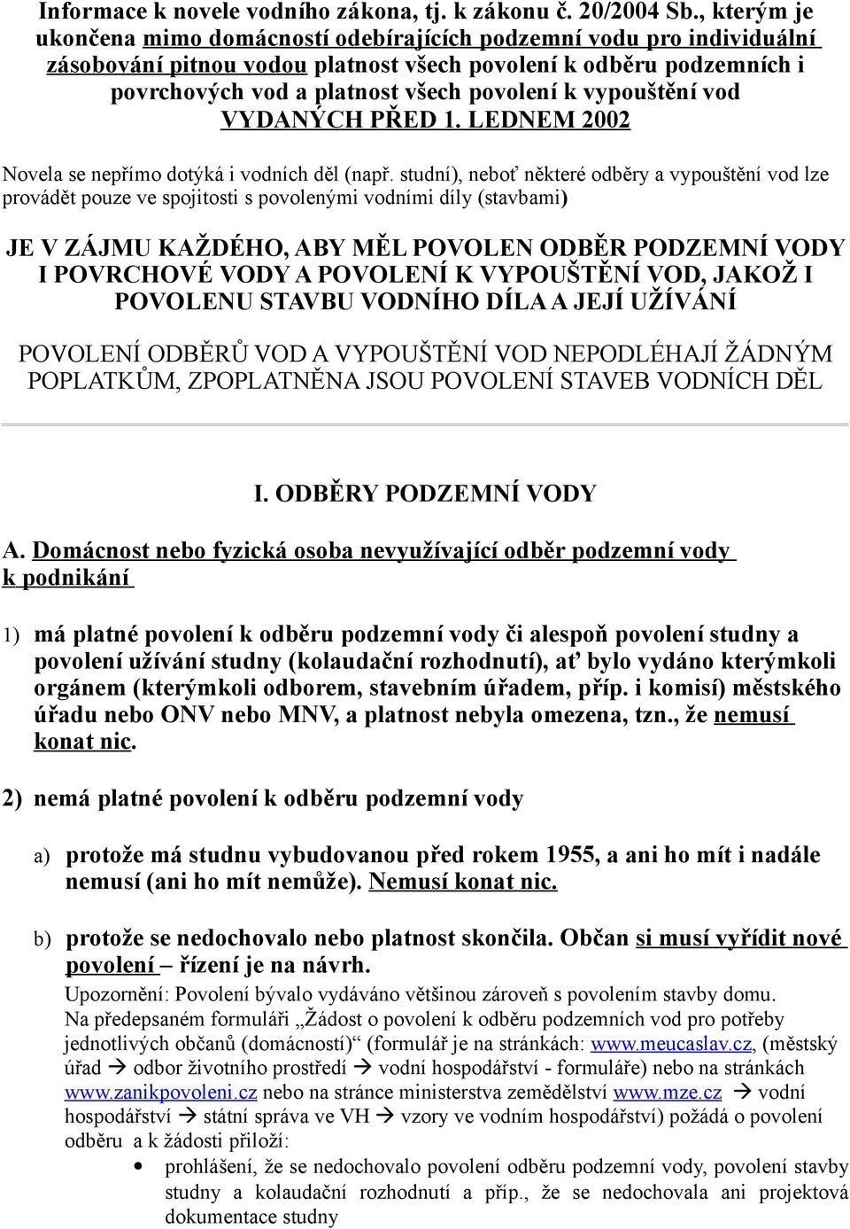 vypouštění vod VYDANÝCH PŘED 1. LEDNEM 2002 Novela se nepřímo dotýká i vodních děl (např.