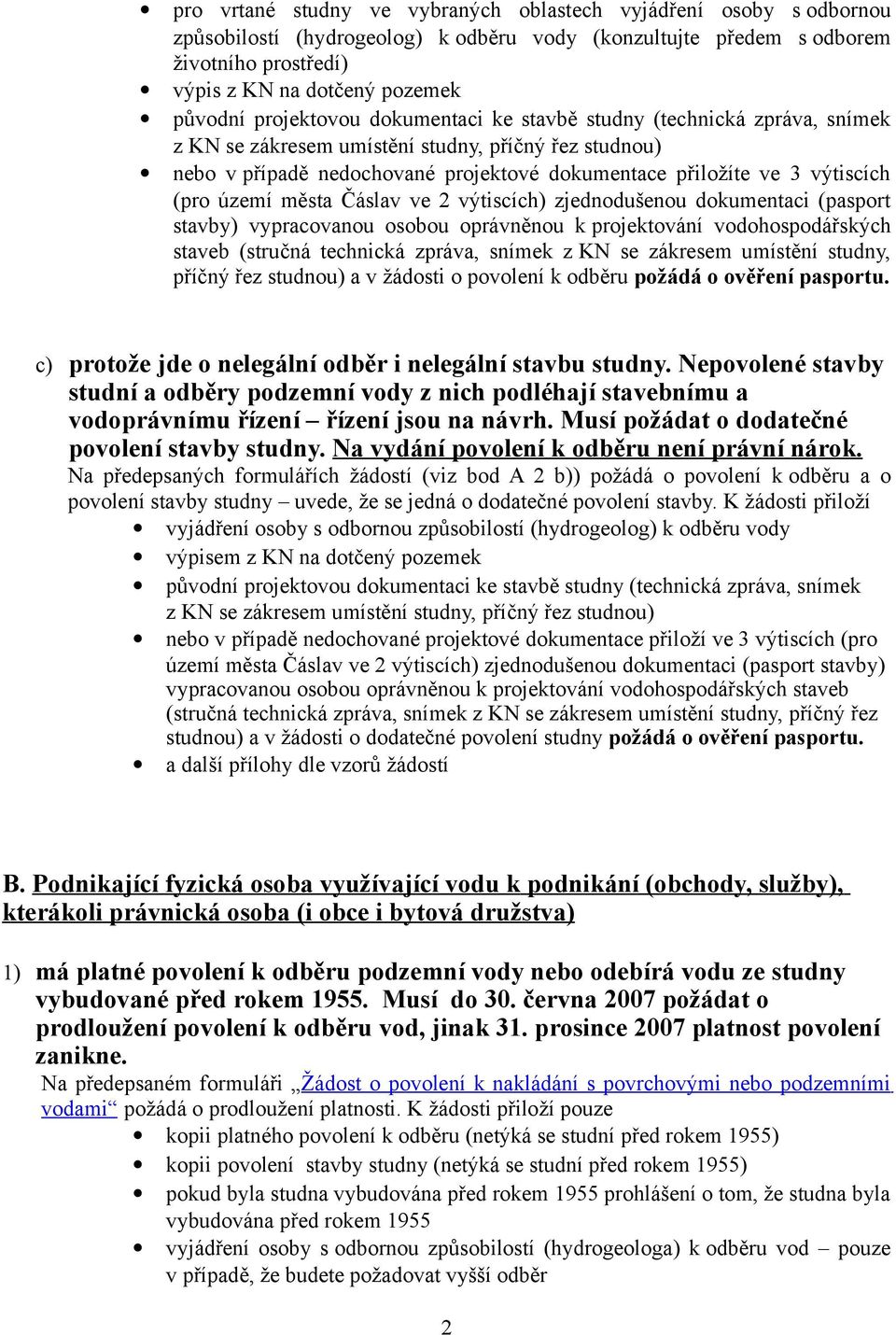 (pro území města Čáslav ve 2 výtiscích) zjednodušenou dokumentaci (pasport stavby) vypracovanou osobou oprávněnou k projektování vodohospodářských staveb (stručná technická zpráva, snímek z KN se