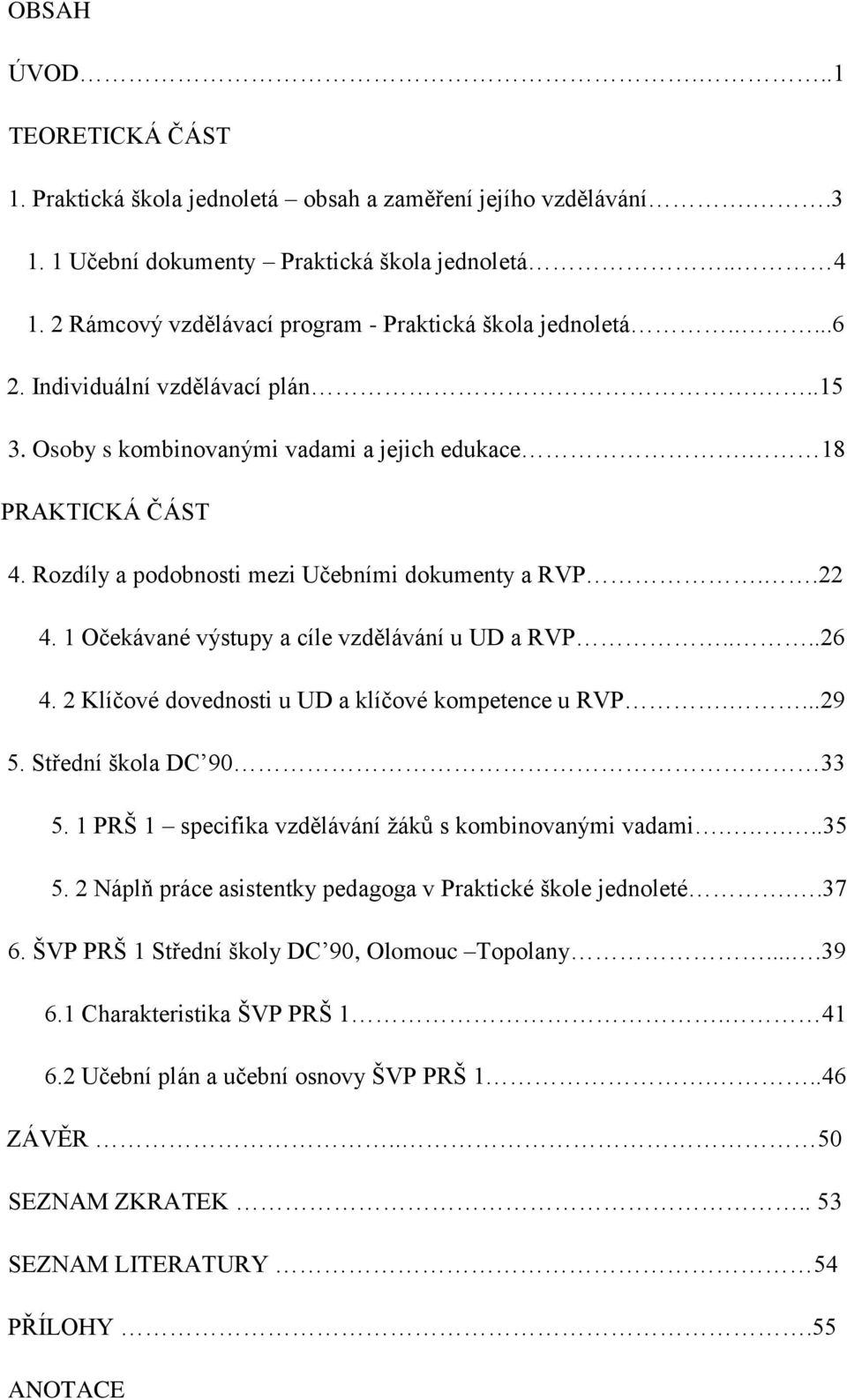 Rozdíly a podobnosti mezi Učebními dokumenty a RVP..22 4. 1 Očekávané výstupy a cíle vzdělávání u UD a RVP....26 4. 2 Klíčové dovednosti u UD a klíčové kompetence u RVP....29 5.