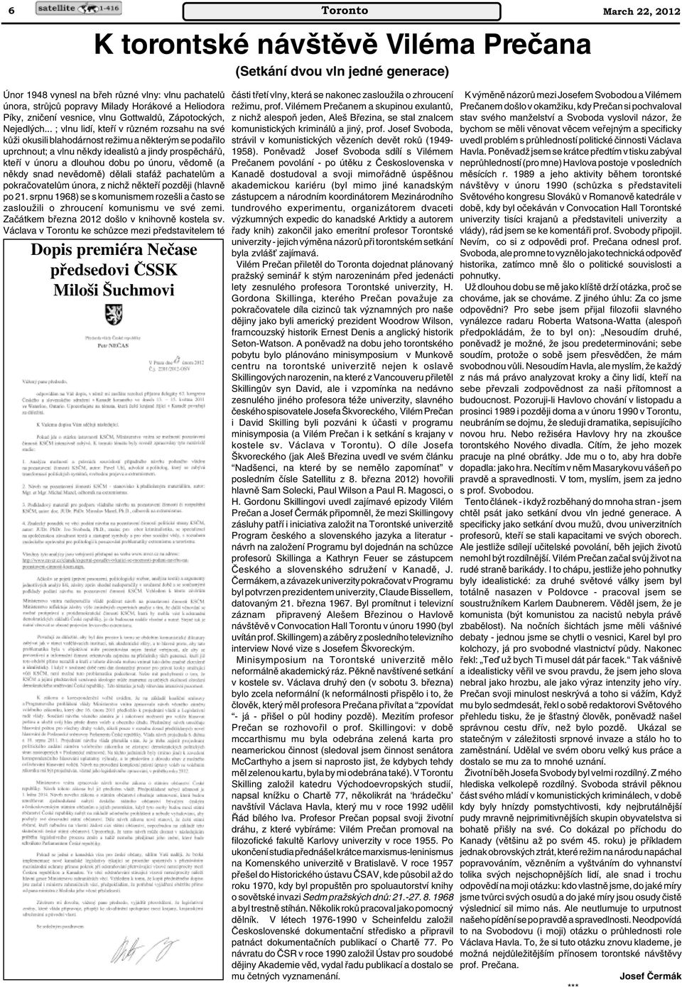 .. ; vlnu lidí, ktefií v rûzném rozsahu na své kûïi okusili blahodárnost reïimu a nûkter m se podafiilo uprchnout; a vlnu nûkdy idealistû a jindy prospûcháfiû, ktefií v únoru a dlouhou dobu po únoru,