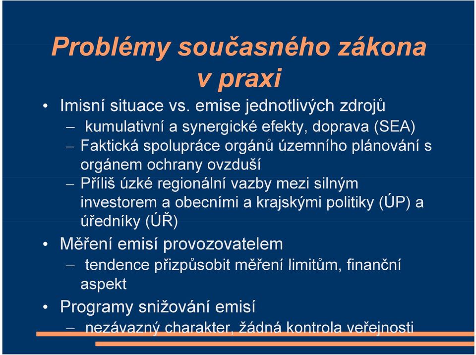 plánování s orgánem ochrany ovzduší Příliš úzké regionální vazby mezi silným investorem a obecními a krajskými