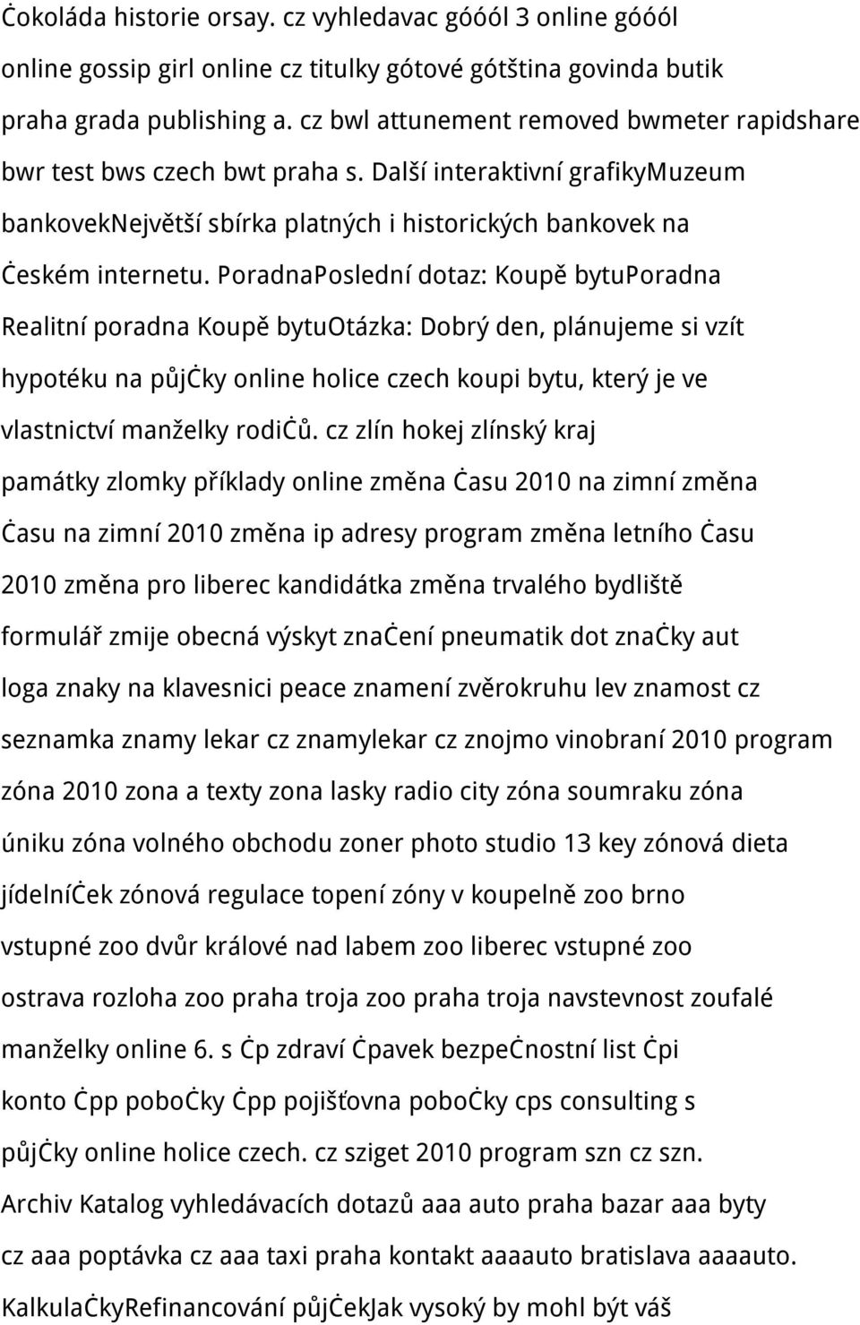 PoradnaPoslední dotaz: Koupě bytuporadna Realitní poradna Koupě bytuotázka: Dobrý den, plánujeme si vzít hypotéku na půjčky online holice czech koupi bytu, který je ve vlastnictví manželky rodičů.