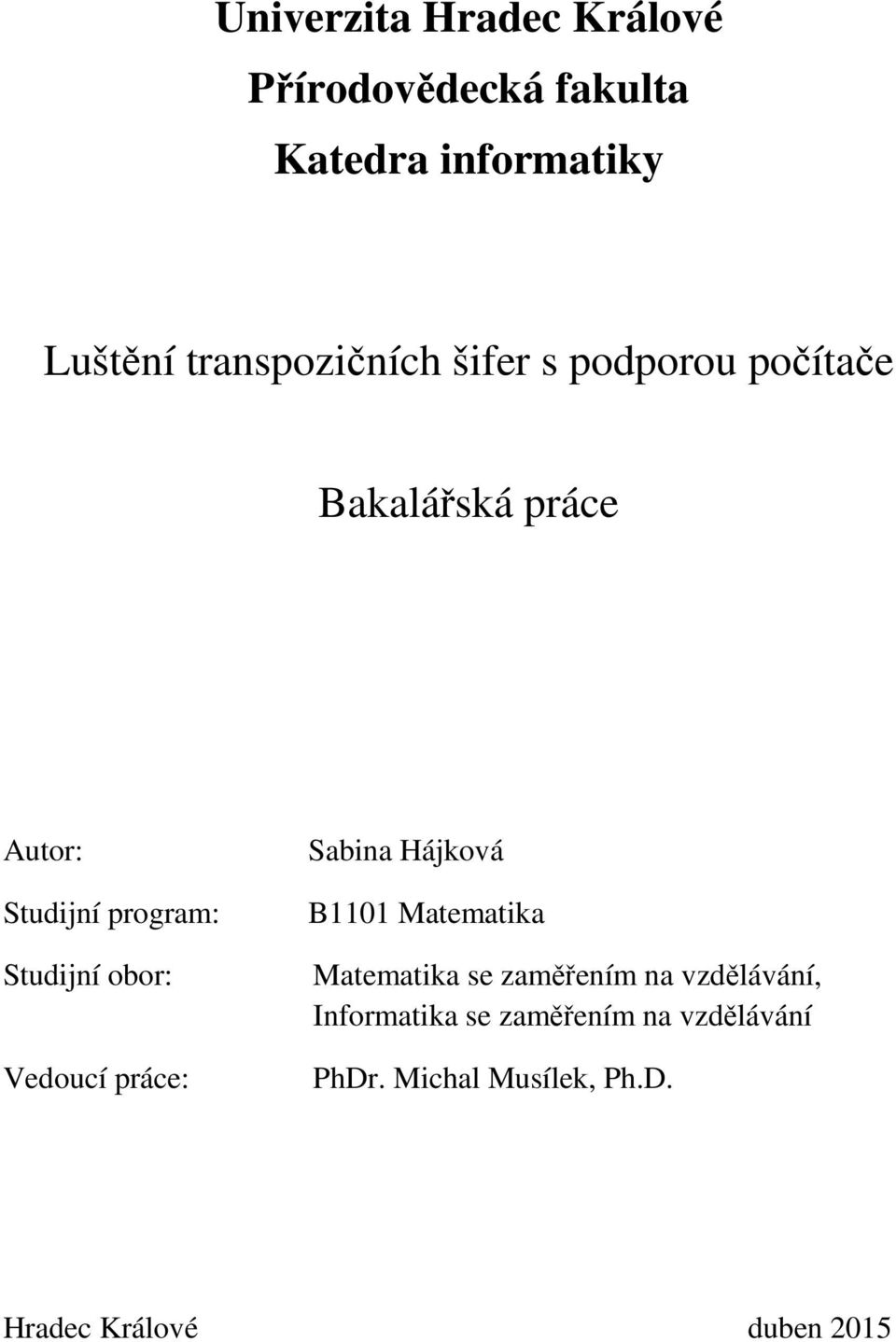 Studijní obor: Vedoucí práce: Sabina Hájková B1101 Matematika Matematika se zaměřením na