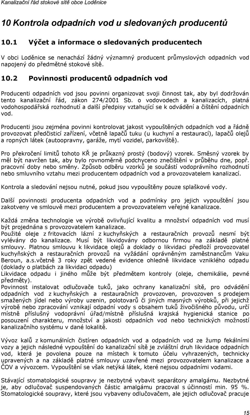 2 Povinnosti producentů odpadních vod Producenti odpadních vod jsou povinni organizovat svoji činnost tak, aby byl dodržován tento kanalizační řád, zákon 274/2001 Sb.