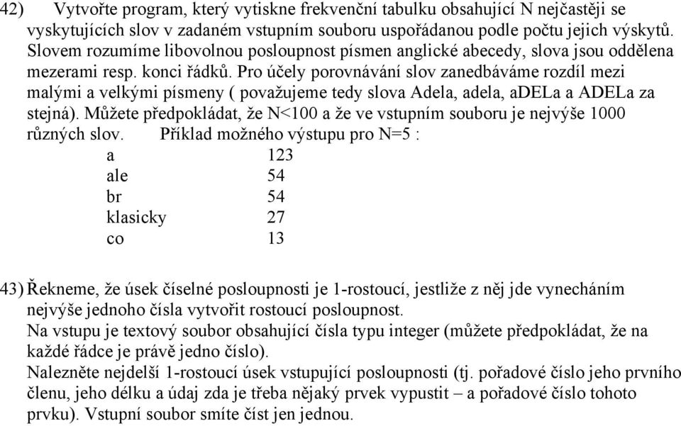 Pro účely porovnávání slov zanedbáváme rozdíl mezi malými a velkými písmeny ( považujeme tedy slova Adela, adela, adela a ADELa za stejná).