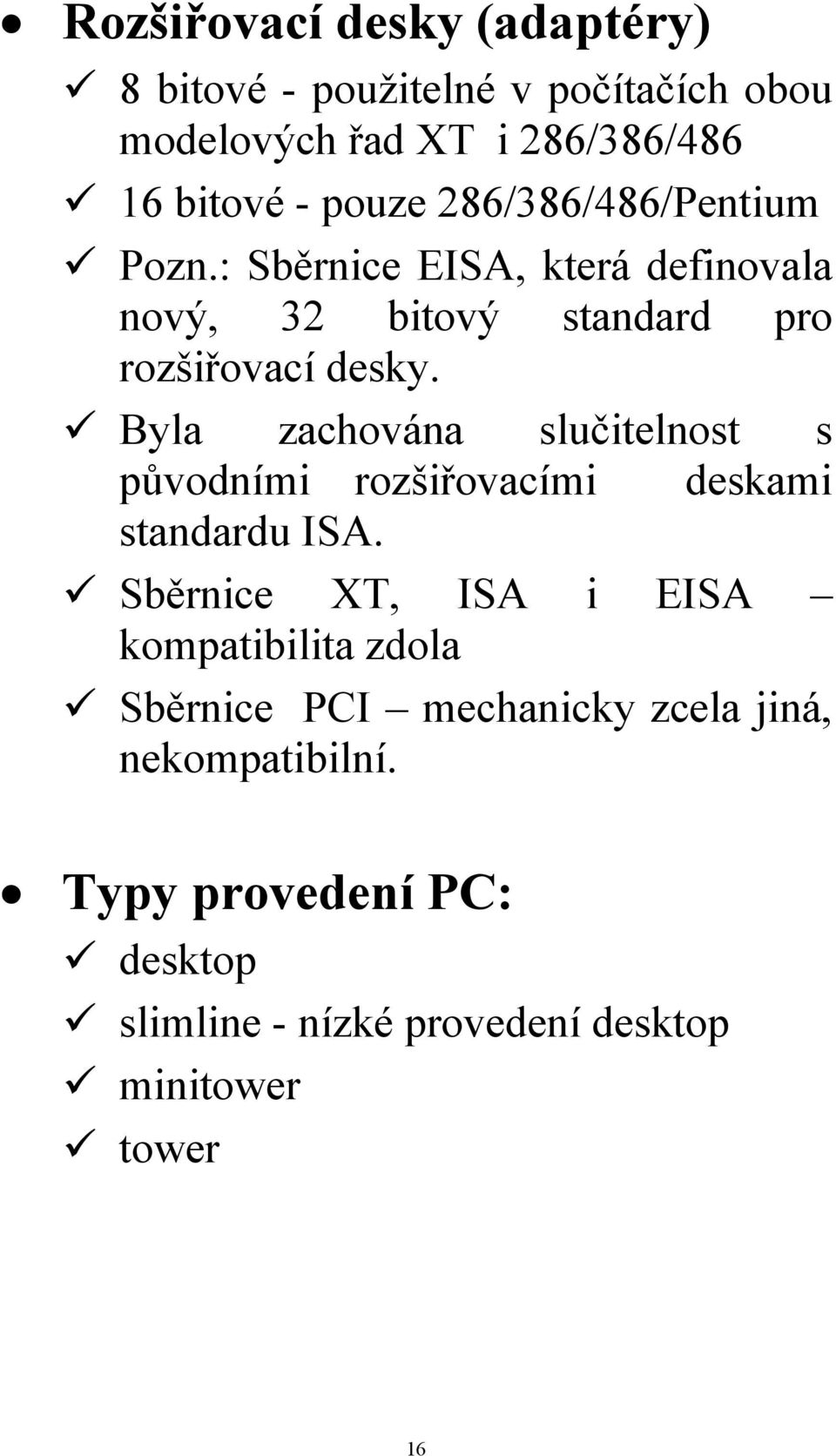 Byla zachována slučitelnost s původními rozšiřovacími deskami standardu ISA.