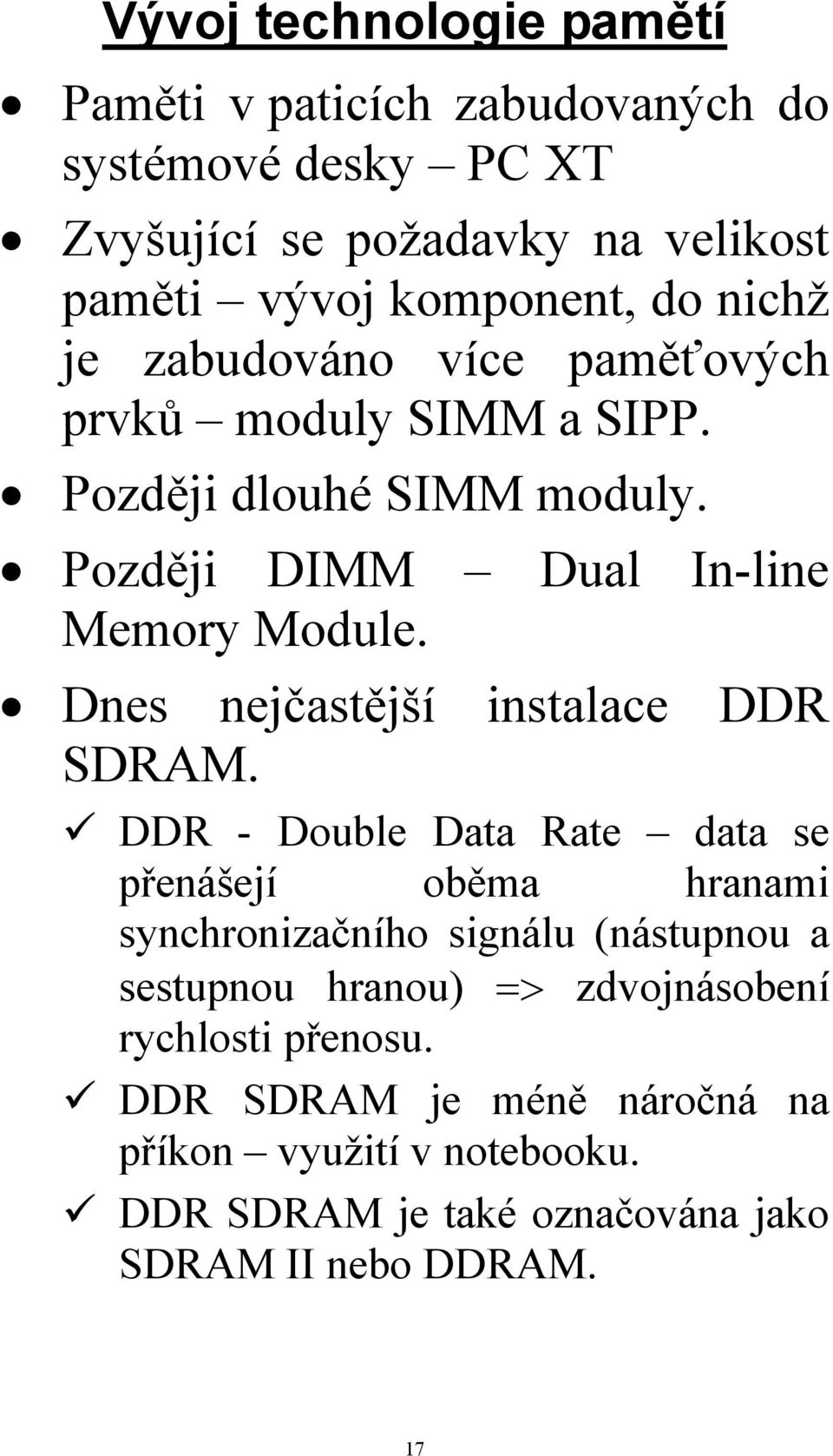 Dnes nejčastější instalace DDR SDRAM.