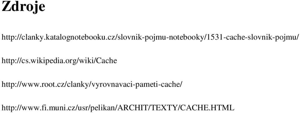 http://cs.wikipedia.org/wiki/cache http://www.root.