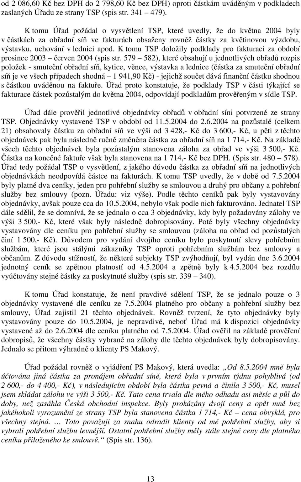 K tomu TSP doložily podklady pro fakturaci za období prosinec 2003 červen 2004 (spis str.