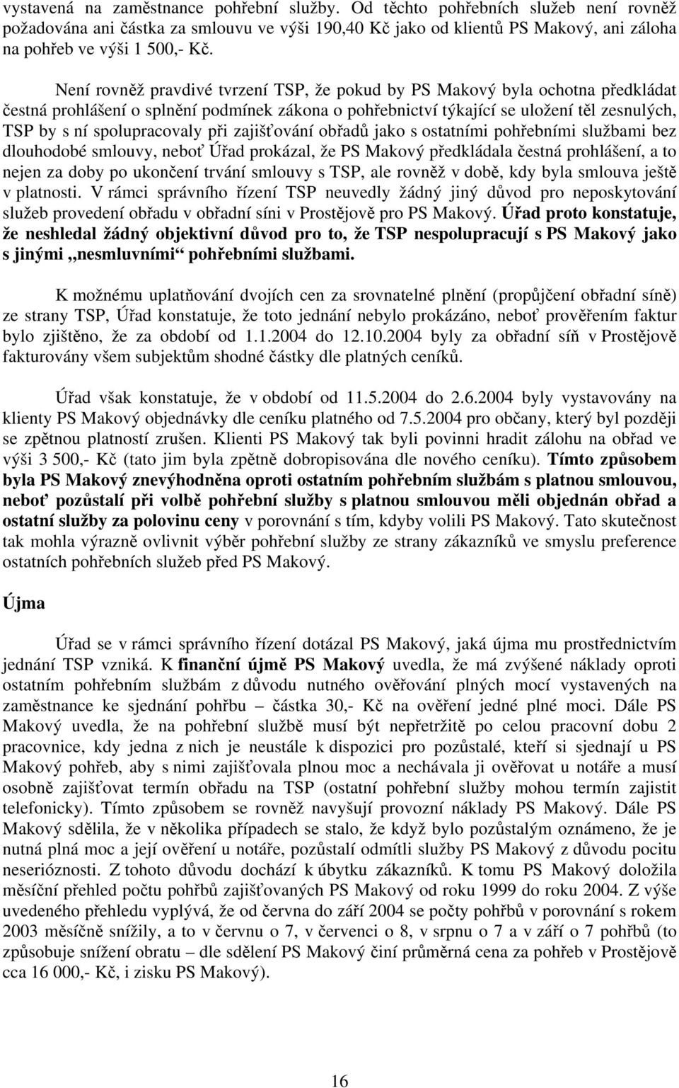 spolupracovaly při zajišťování obřadů jako s ostatními pohřebními službami bez dlouhodobé smlouvy, neboť Úřad prokázal, že PS Makový předkládala čestná prohlášení, a to nejen za doby po ukončení