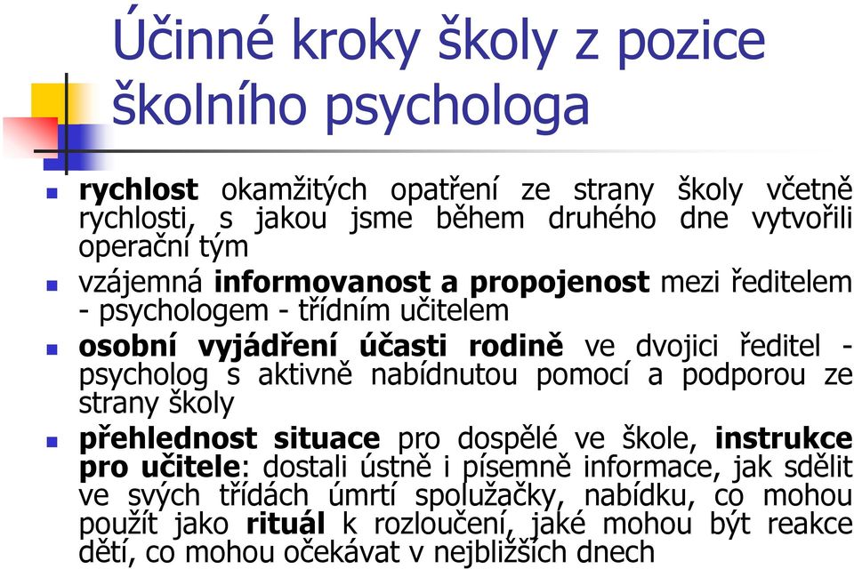 psycholog s aktivně nabídnutou pomocí a podporou ze strany školy přehlednost situace pro dospělé ve škole, instrukce pro učitele: dostali ústně i písemně