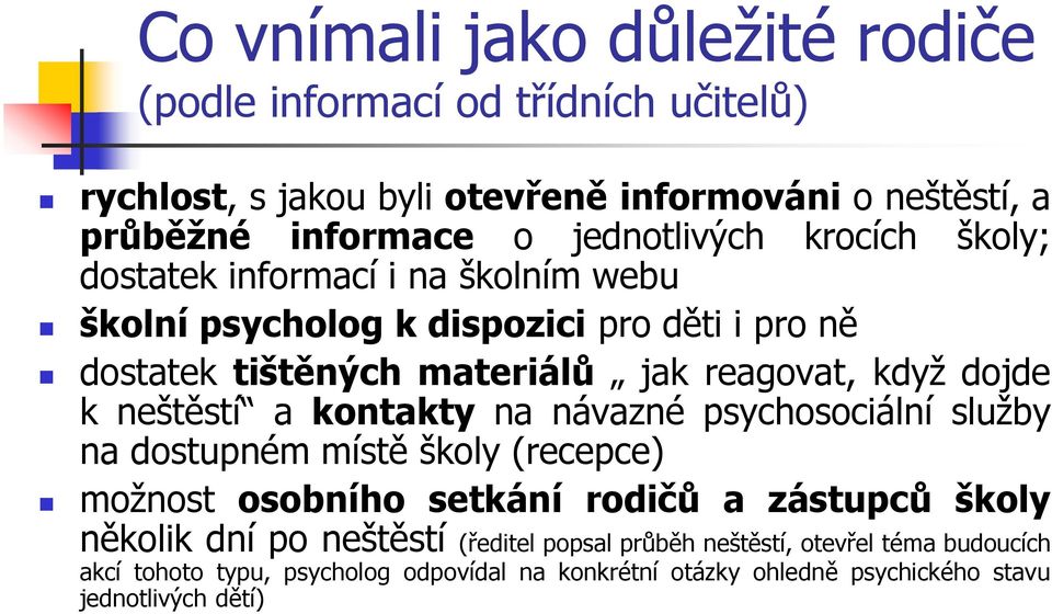 když dojde k neštěstí a kontakty na návazné psychosociální služby na dostupném místě školy (recepce) možnost osobního setkání rodičů a zástupců školy několik