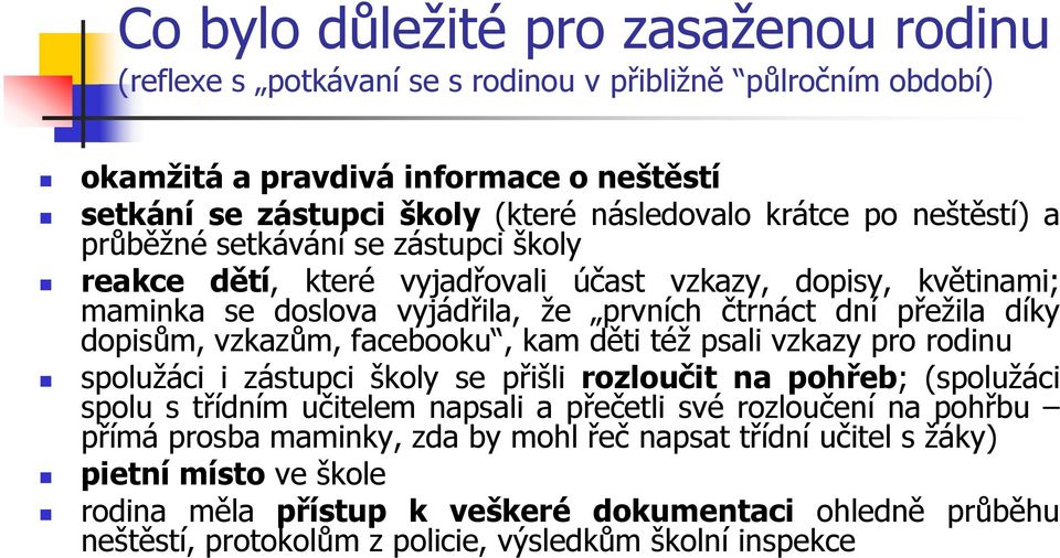 vzkazům, facebooku, kam děti též psali vzkazy pro rodinu spolužáci i zástupci školy se přišli rozloučit na pohřeb; (spolužáci spolu s třídním učitelem napsali a přečetli své rozloučení na pohřbu