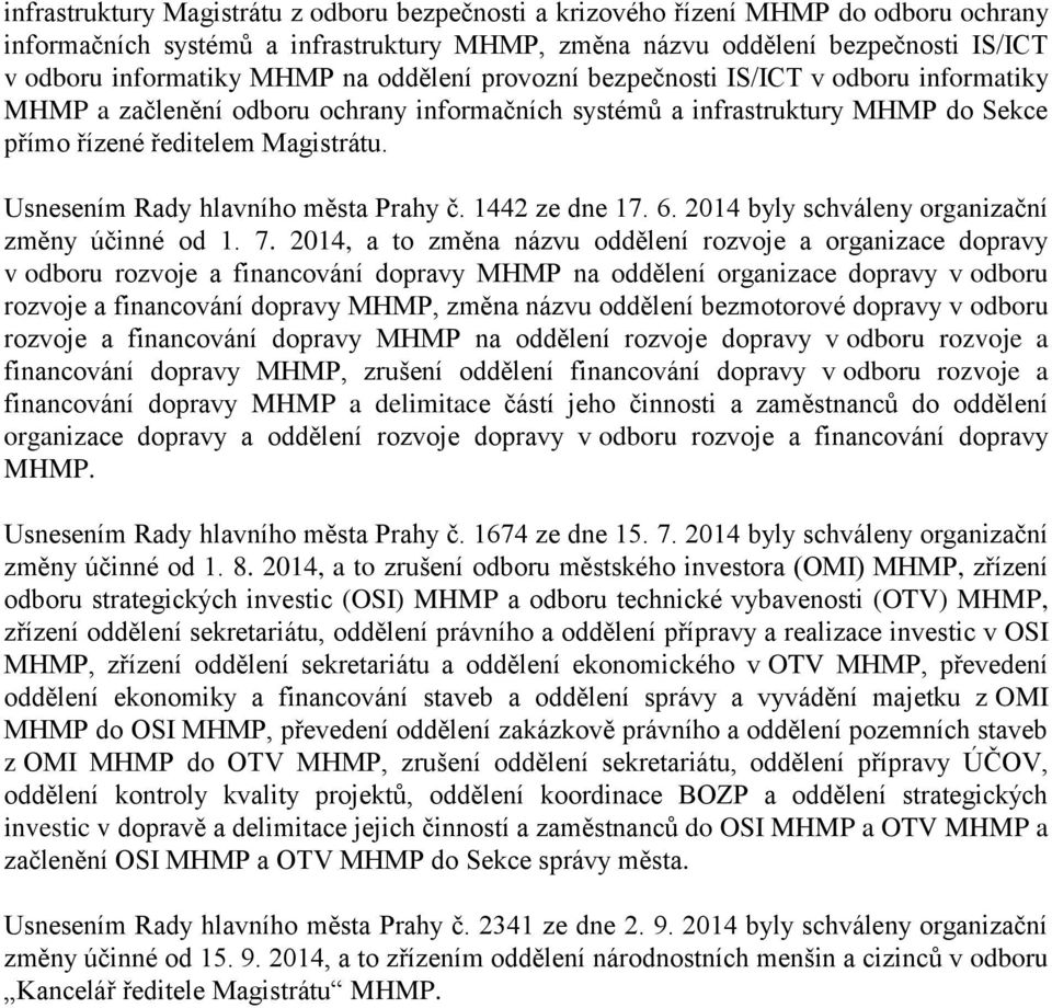 Usnesením Rady hlavního města Prahy č. 1442 ze dne 17. 6. 2014 byly schváleny organizační změny účinné od 1. 7.