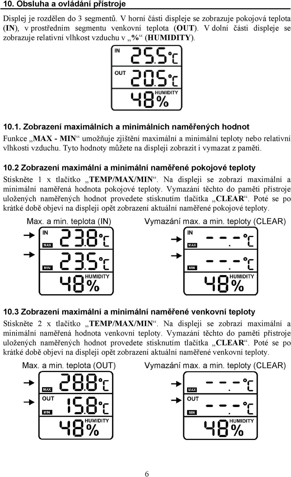 .1. Zobrazení maximálních a minimálních naměřených hodnot Funkce MAX - MIN umožňuje zjištění maximální a minimální teploty nebo relativní vlhkosti vzduchu.