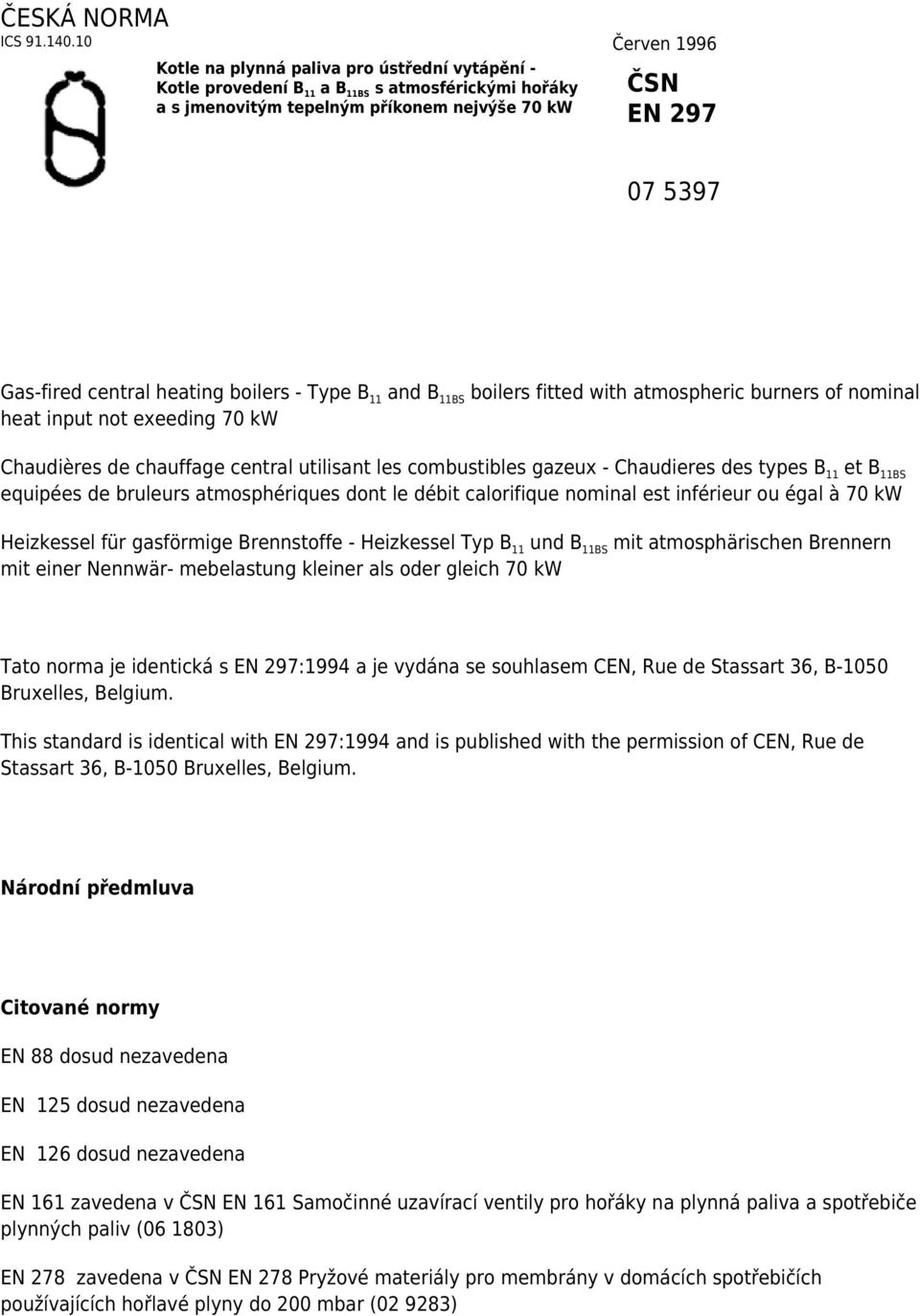 heating boilers - Type B 11 and B 11BS boilers fitted with atmospheric burners of nominal heat input not exeeding 70 kw Chaudières de chauffage central utilisant les combustibles gazeux - Chaudieres